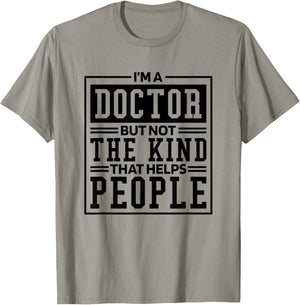 I'M A Doctor But Not The Kind That Helps People, Doctorate T-Shirt - T-Shirt | Sand
