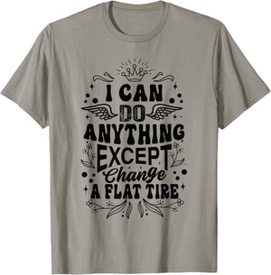 I Can Do Anything Except Change A Flat Tire - Funny Women T-Shirt - T-Shirt | Sand