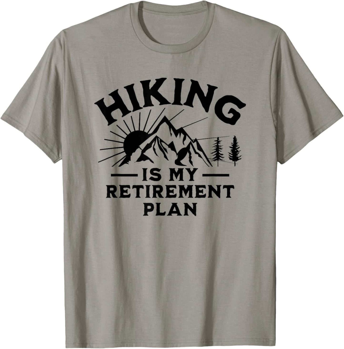 Hiking Is My Retirement Plan Funny Hiking T-Shirt - T-Shirt | Sand