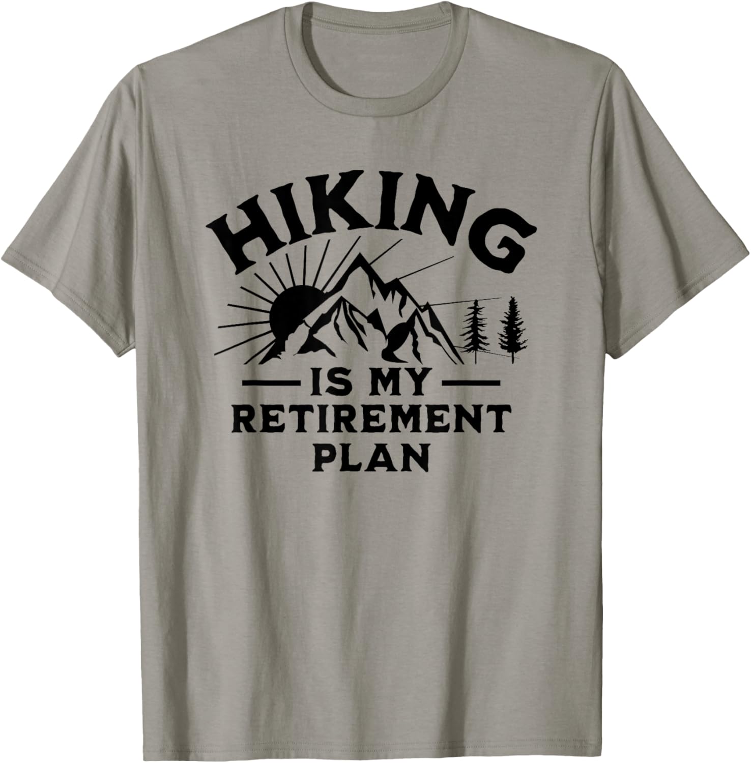 Hiking Is My Retirement Plan Funny Hiking T-Shirt - T-Shirt | Sand