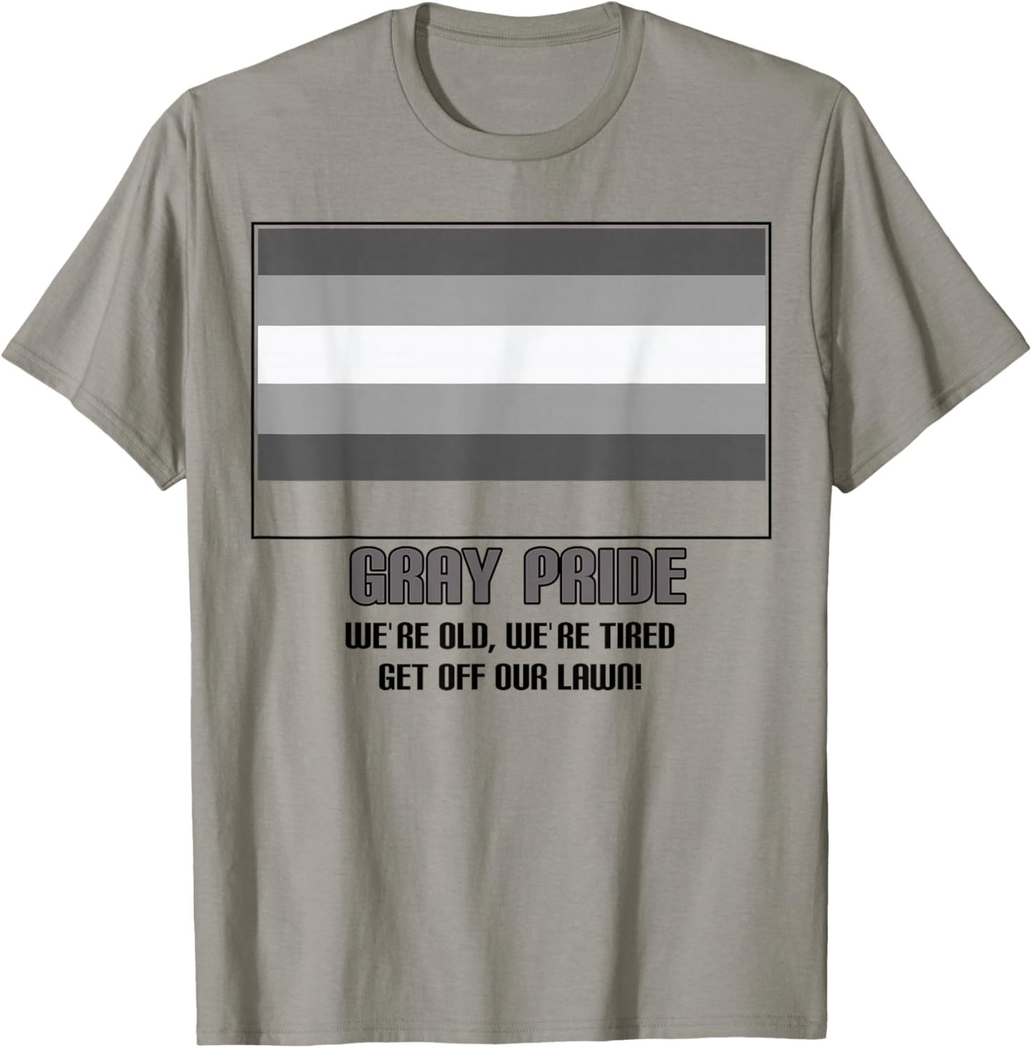 Gray Pride We're Old We're Tired Get Off Our Lawn T-Shirt - T-Shirt | Sand