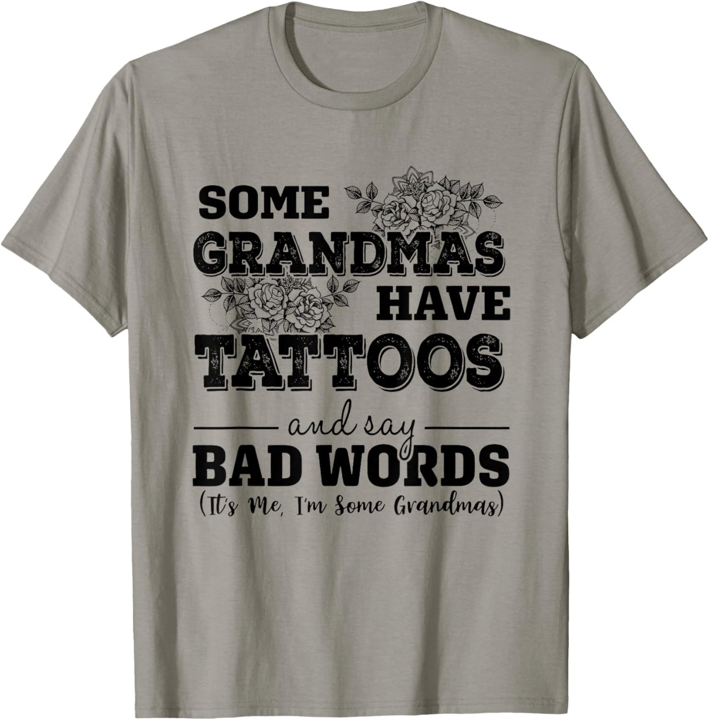 Some Grandmas Have Tattoos And Say Bad Words It's Me Funny T-Shirt - T-Shirt | Sand
