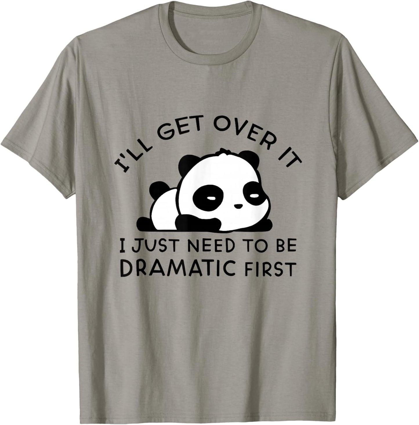 Panda I'll Get Over It I Just Need to Be Dramatic First T-Shirt - T-Shirt | Sand