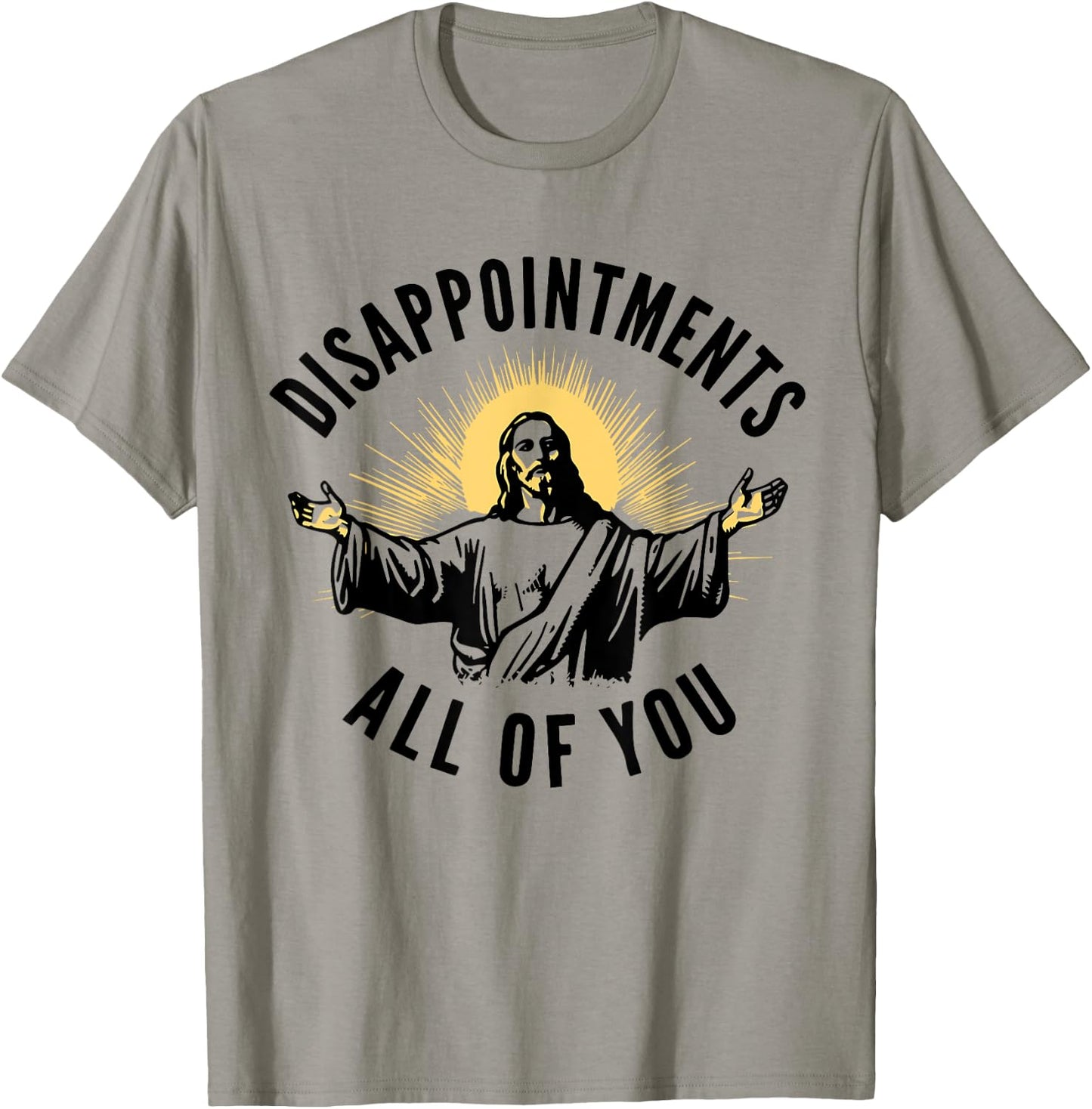 Disappointments Sarcastic All Of You Christian Jesus T-Shirt - T-Shirt | Sand