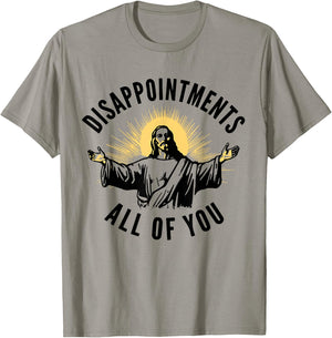 Disappointments Sarcastic All Of You Christian Jesus T-Shirt - T-Shirt | Sand