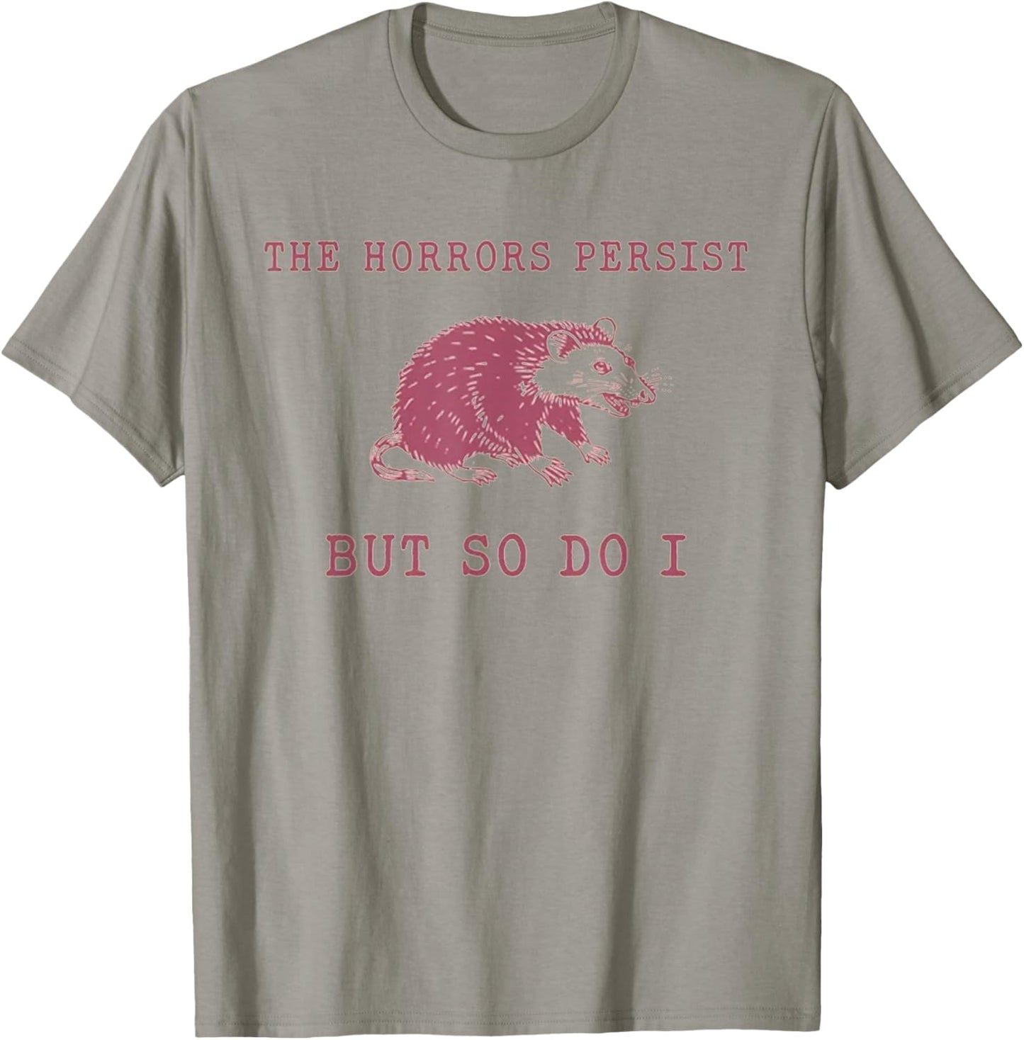 The Horrors Persist But So Do It Funny Possum T-Shirt - T-Shirt | Sand