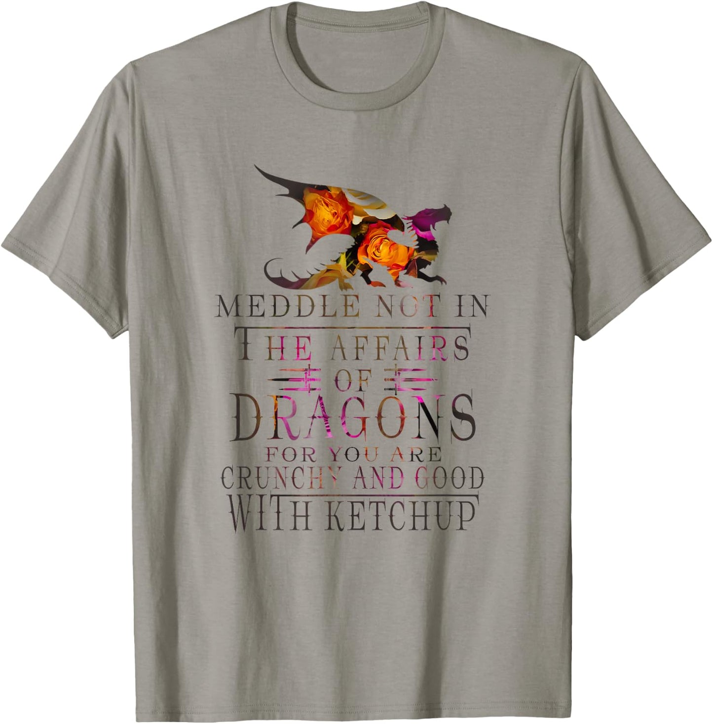 Meddle Not In The Affairs Of Dragons Funny T-Shirt - T-Shirt | Sand