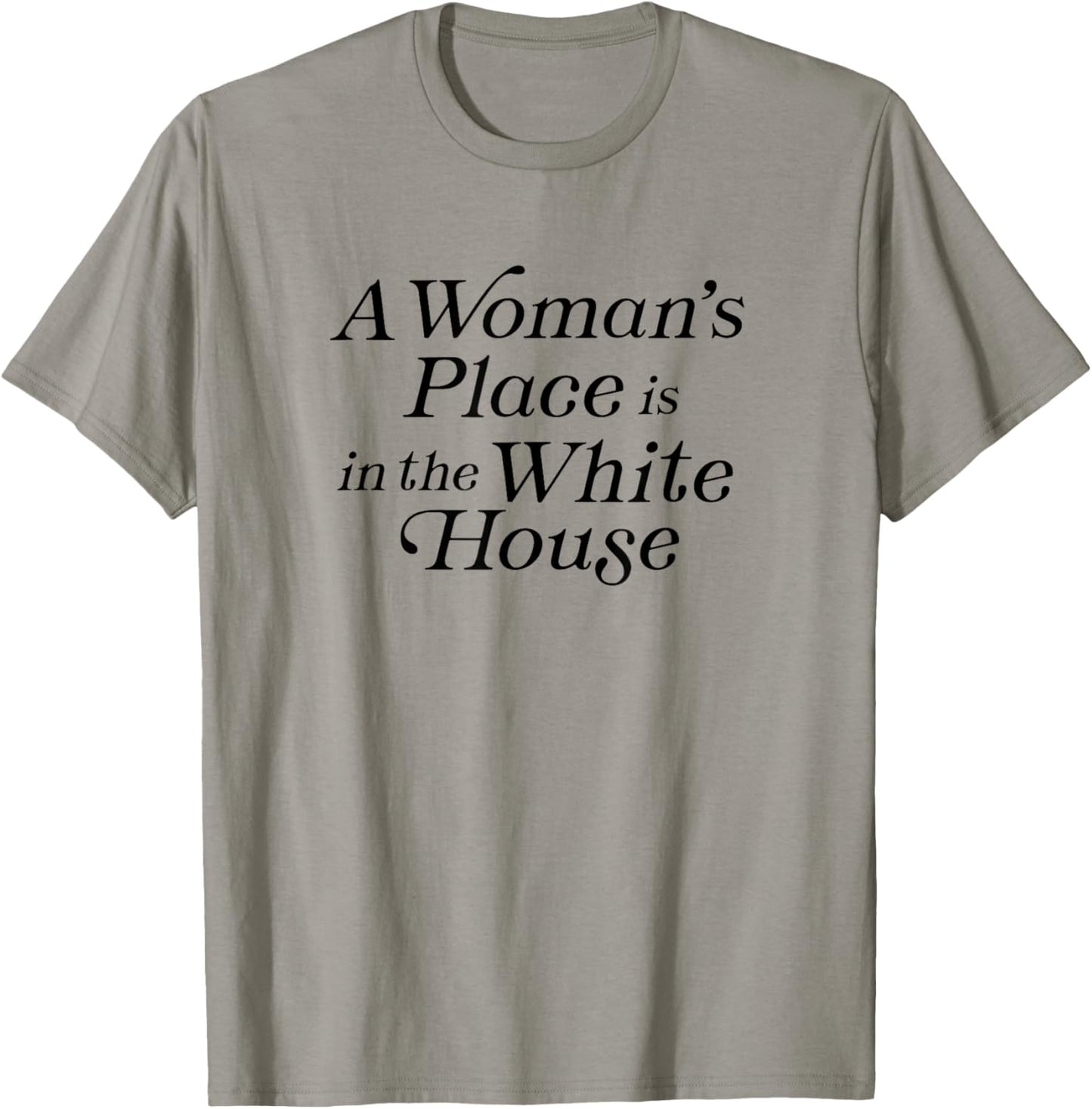 A Woman's Place is in the White House President Politics T-Shirt - T-Shirt | Sand