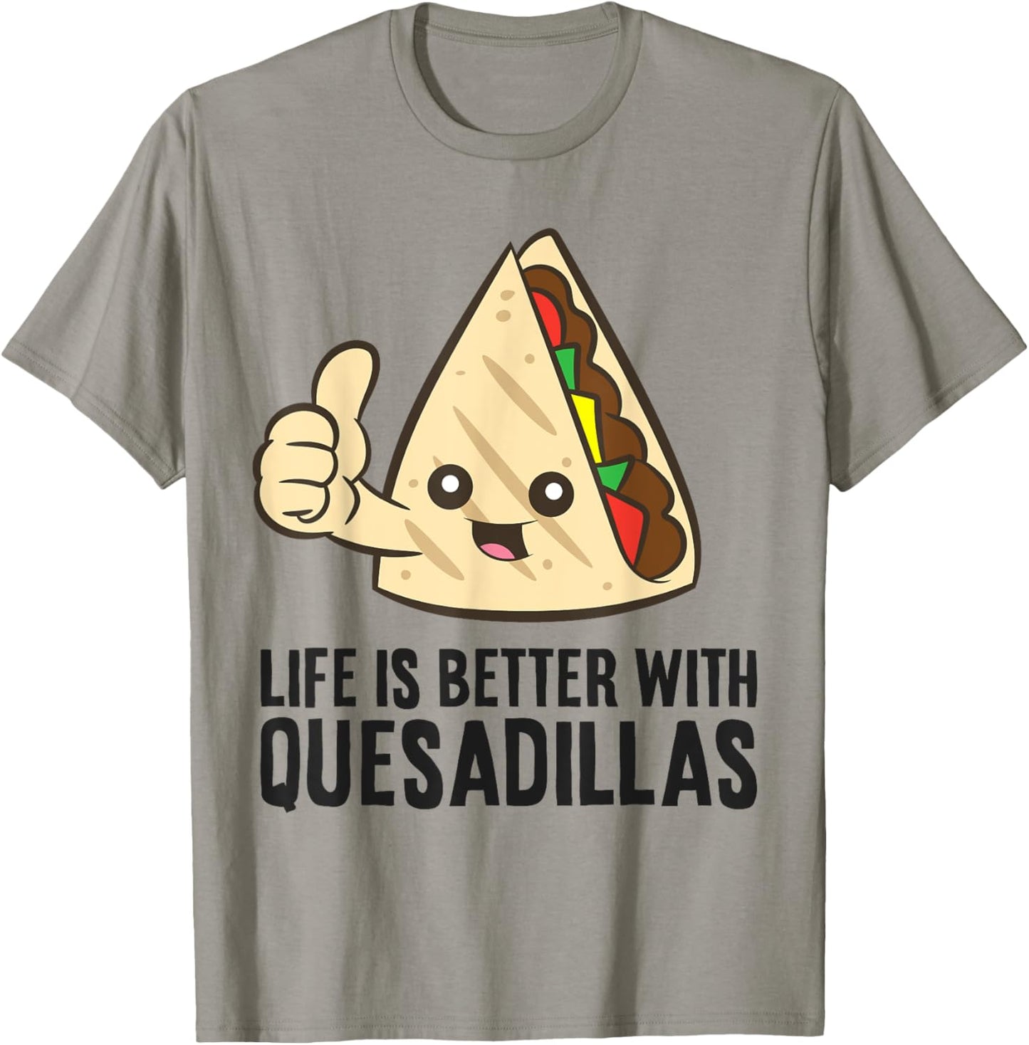 Quesadilla Mexican Food Life Is Better With Quesadillas T-Shirt - T-Shirt | Sand