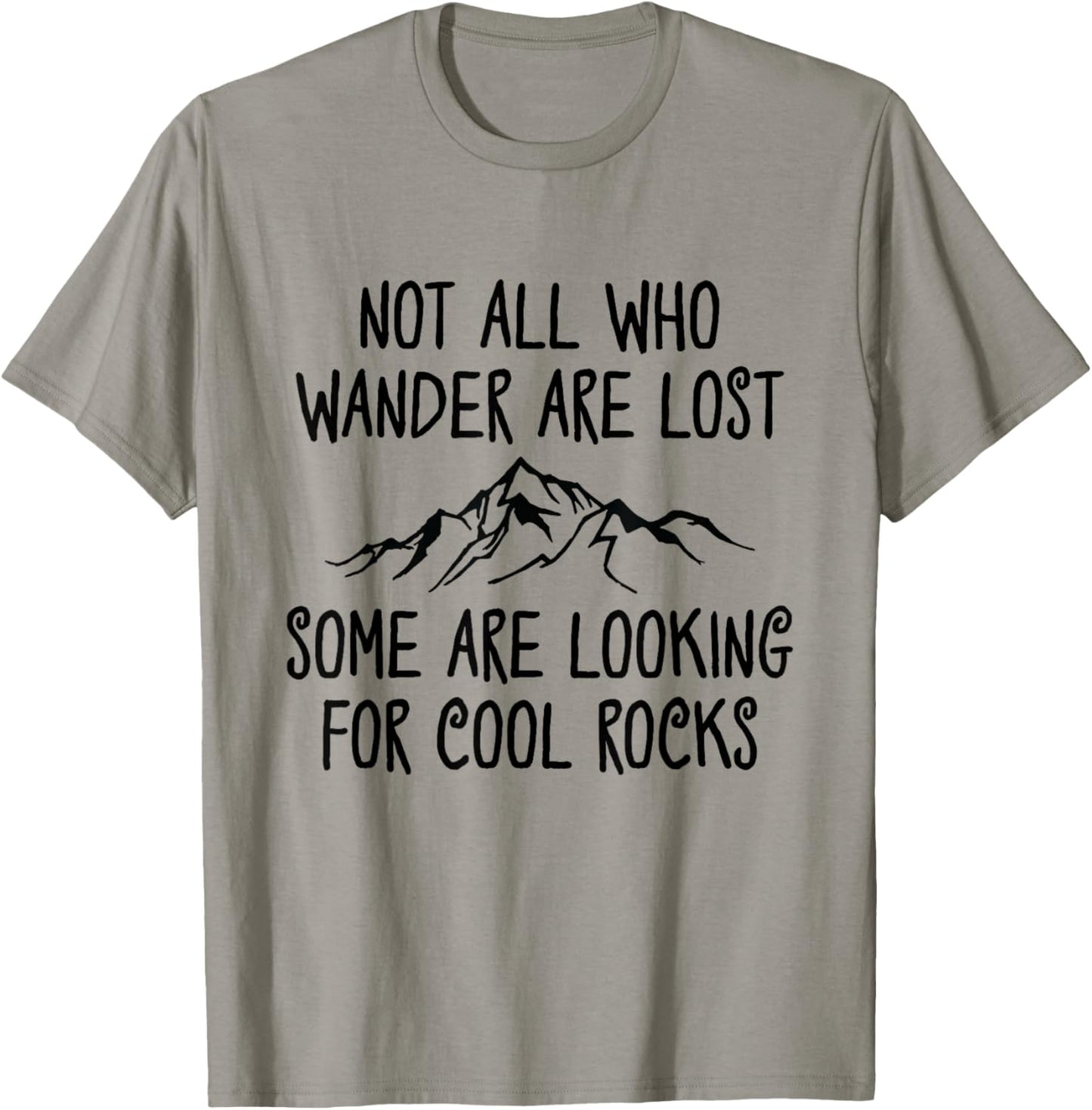 Not All Who Wander are Lost, Some are Looking for Cool Rocks T-Shirt - T-Shirt | Sand