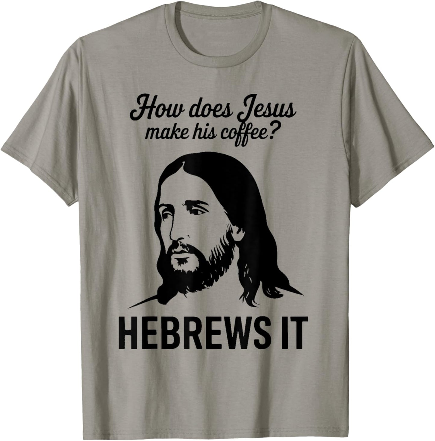 Funny Saying How Does Jesus Make Coffee Hebrews it Women Men T-Shirt - T-Shirt | Sand