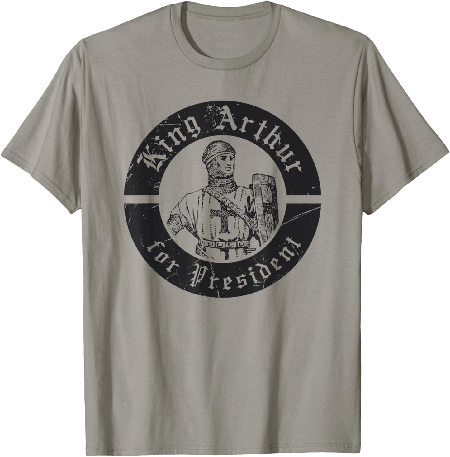 Renaissance Festival, King Arthur For President, Ren Faire T-Shirt - T-Shirt | Sand