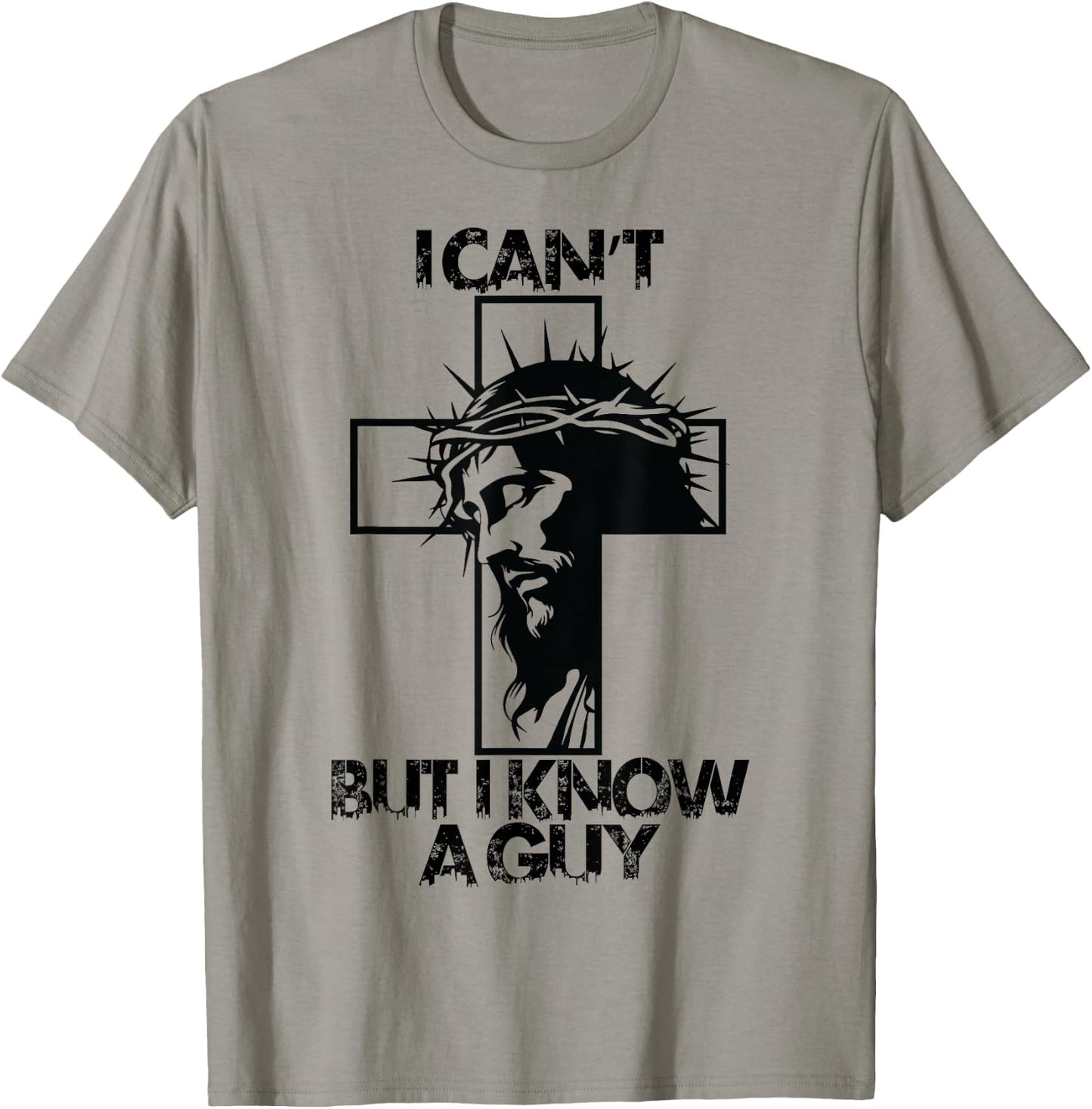 I Cant But I Know A Guy Jesus Cross T-Shirt - T-Shirt | Sand