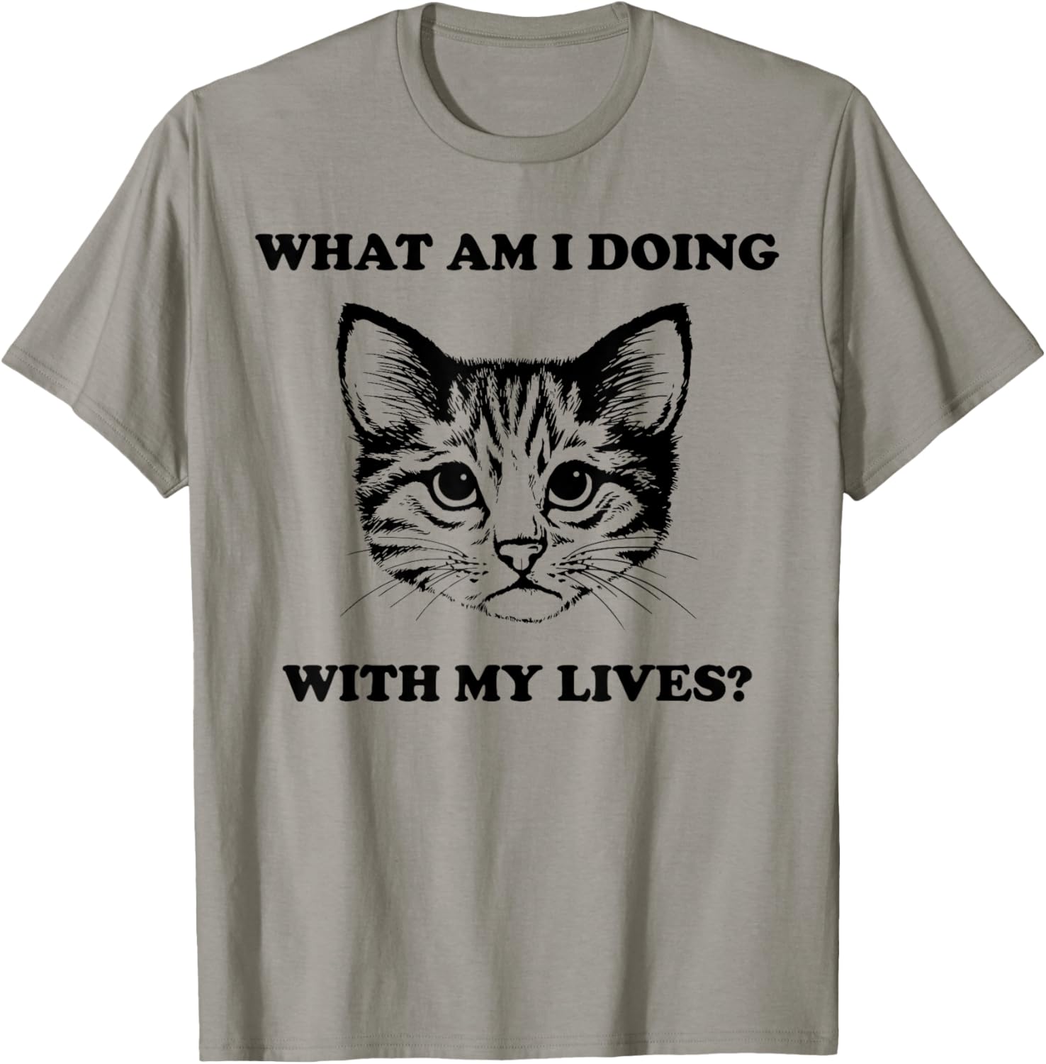 What Am I Doing With My Lives Funny Cute Cat Sayings T-Shirt - T-Shirt | Sand