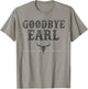 Vintage Country Western Concert Funny Sayings Goodbye Earl T-Shirt - T-Shirt | Sand