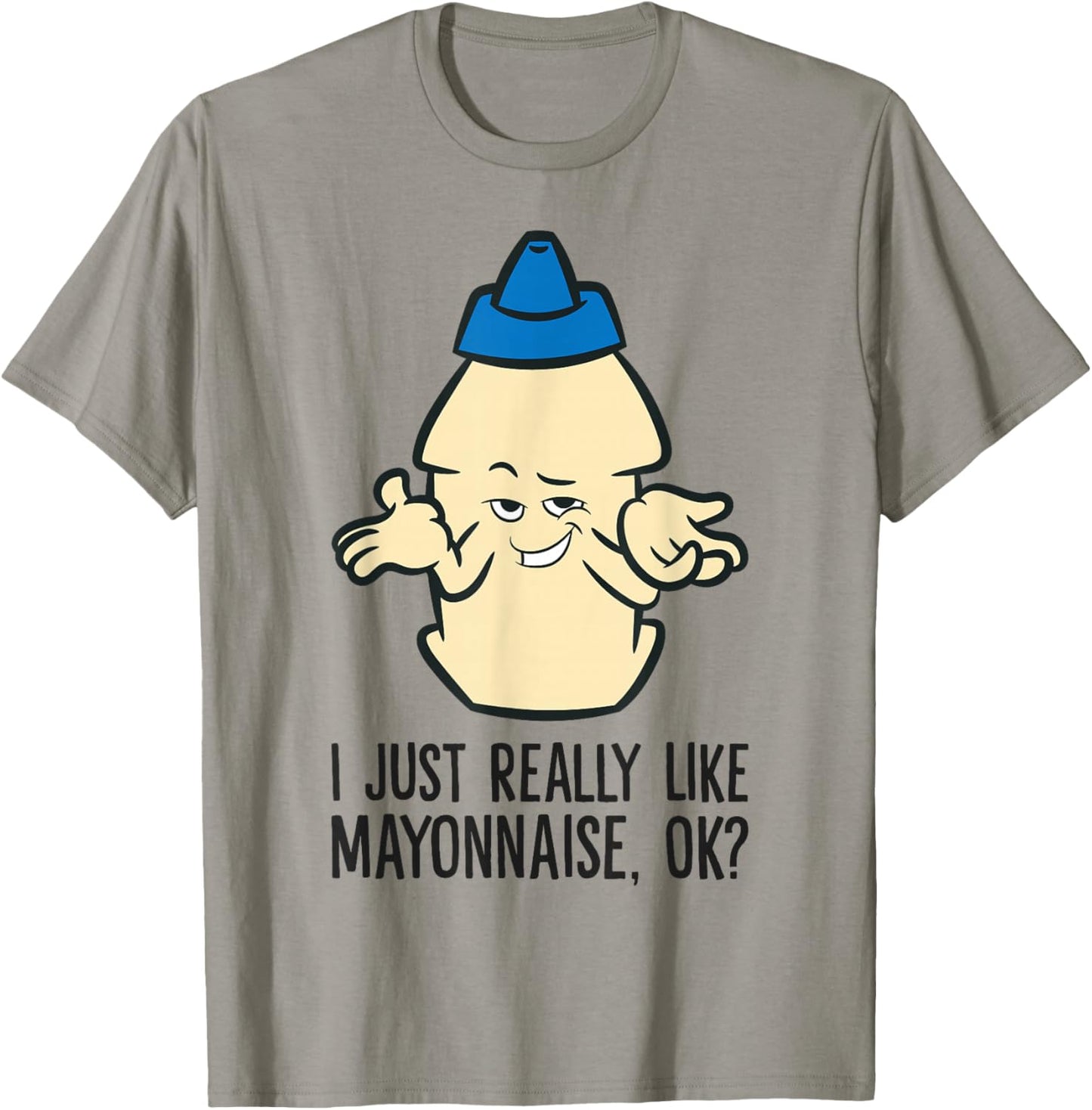 Mayo Sauce Lover I Just Really Like Mayonnaise, Ok? T-Shirt - T-Shirt | Sand