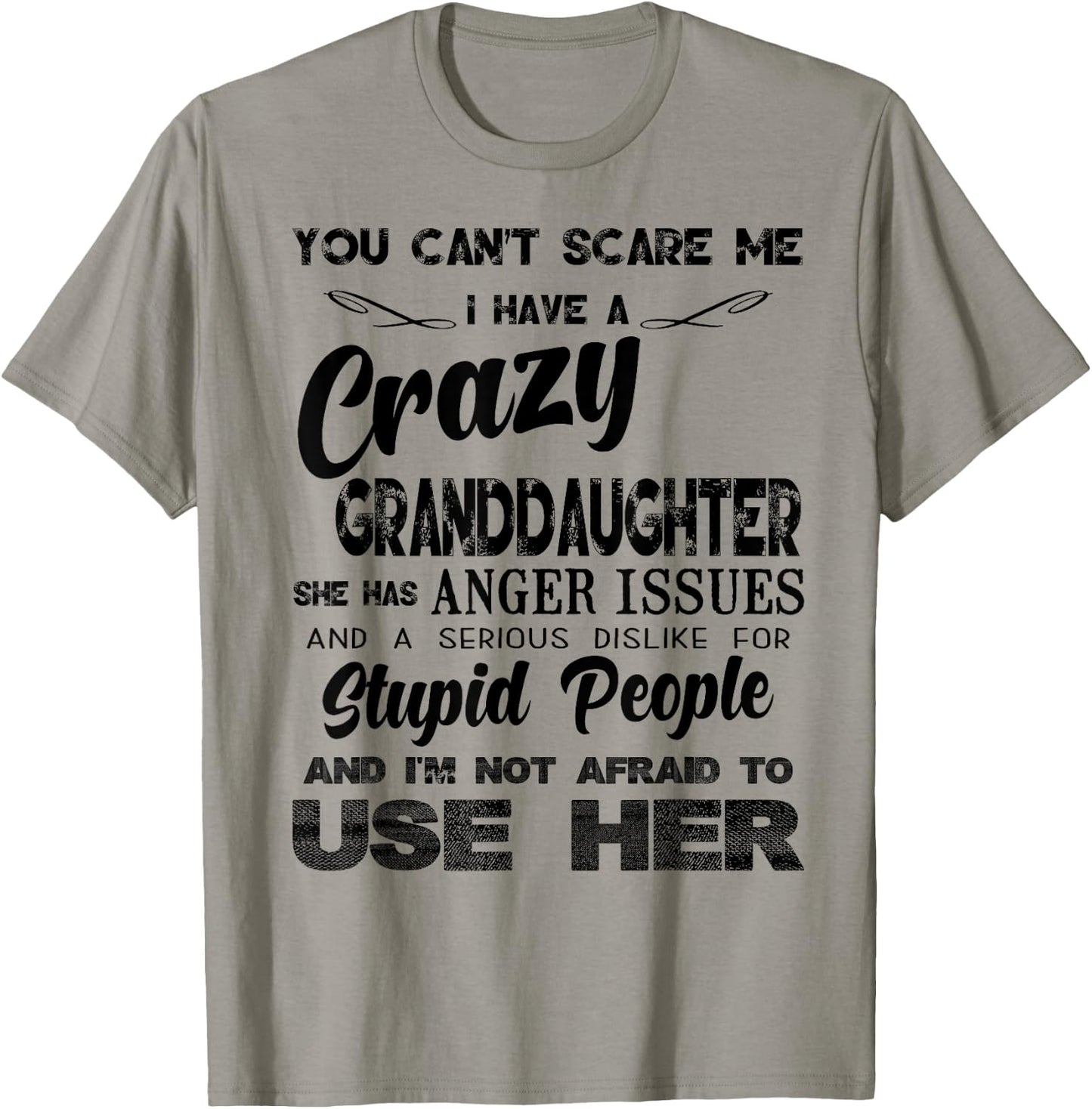 I Have A Crazy Granddaughter. She Has Anger Issues T-Shirt - T-Shirt | Sand