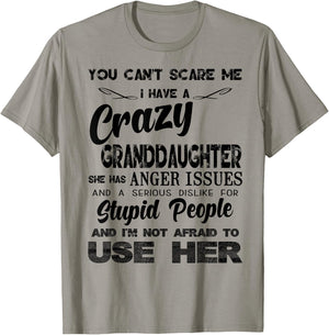 I Have A Crazy Granddaughter. She Has Anger Issues T-Shirt - T-Shirt | Sand