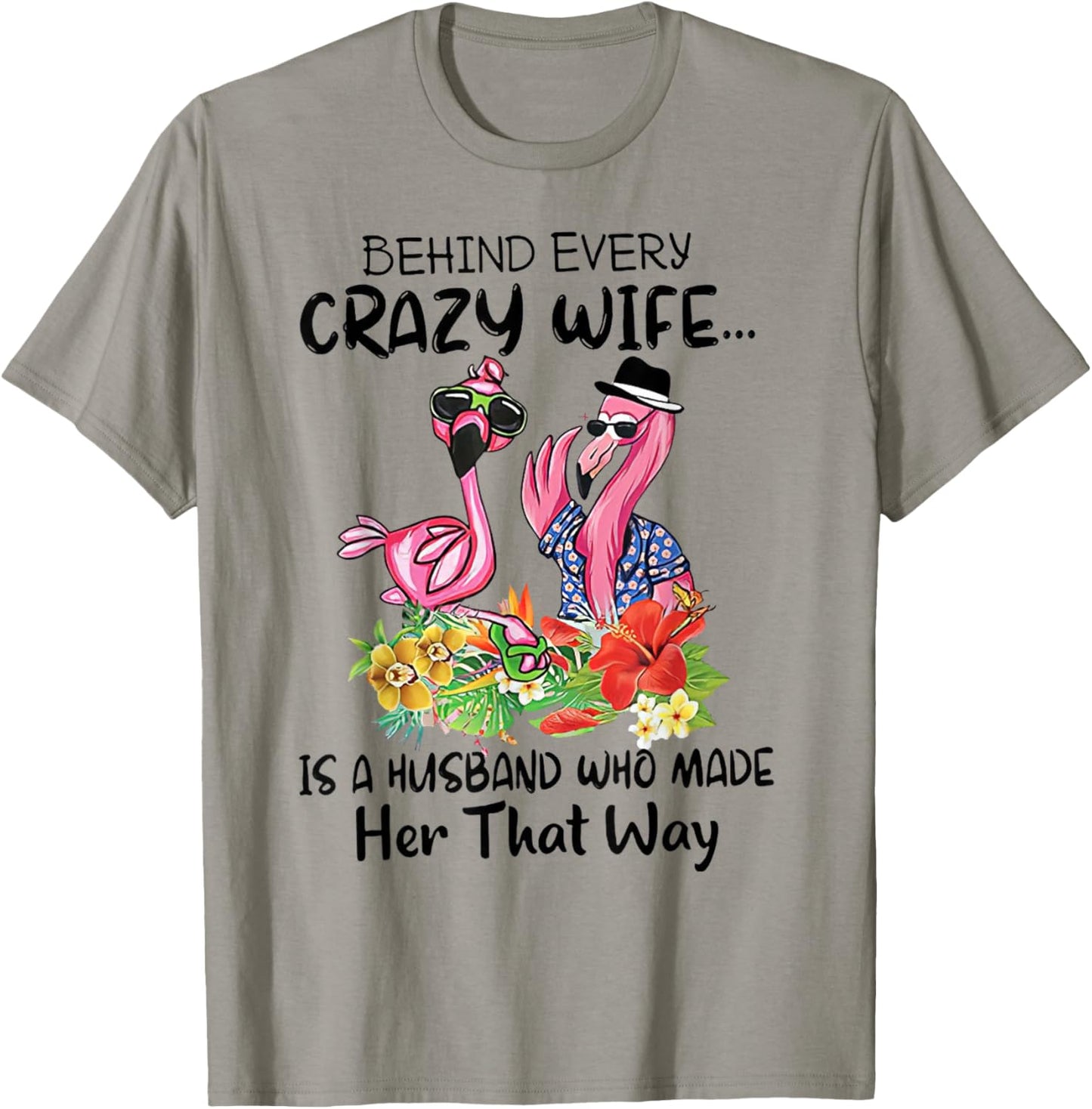 Behind Every Crazy Wife Is A Husband Who Made Her That Way T-Shirt - T-Shirt | Sand