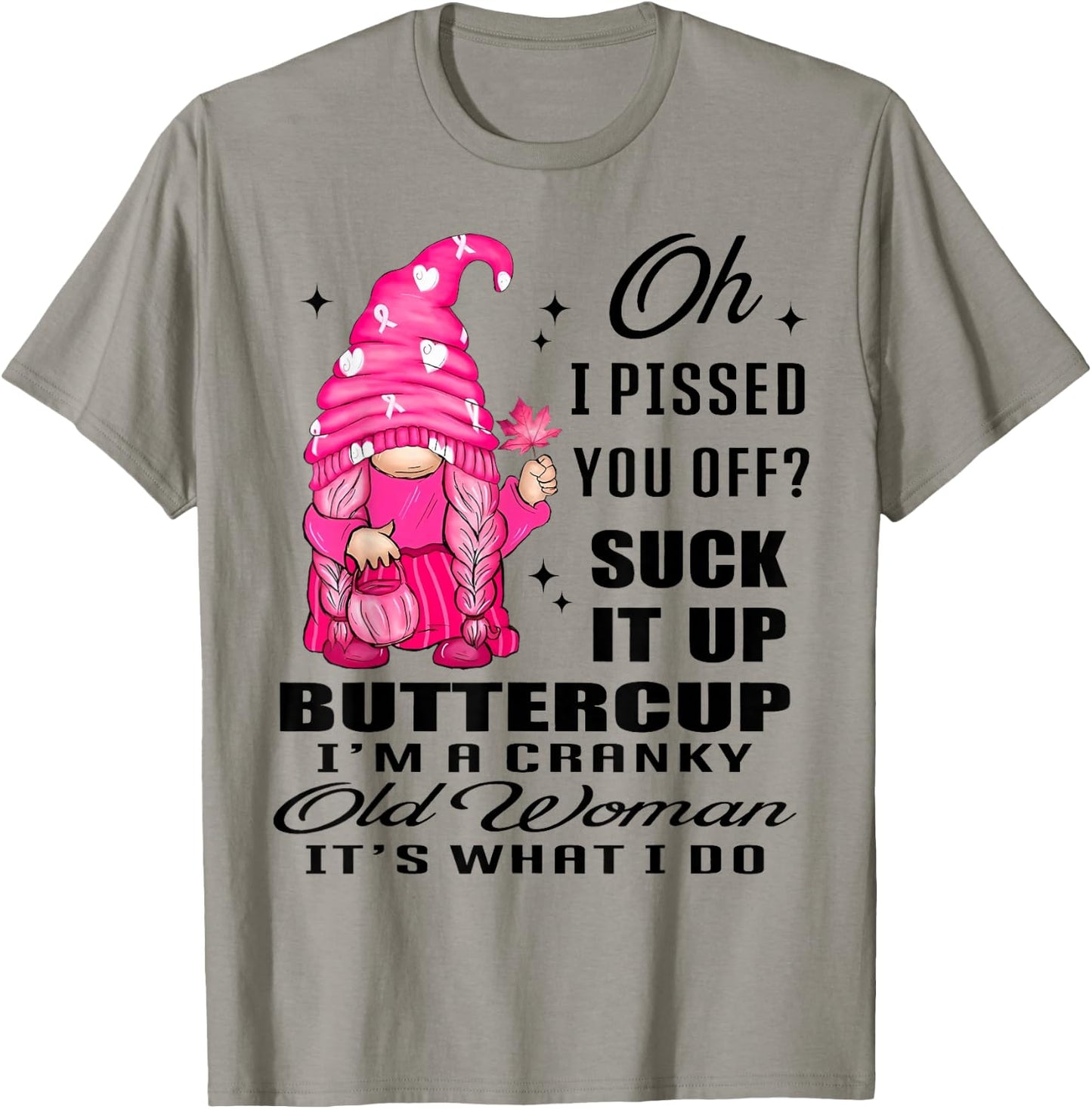 Gnome Oh I Pissed You Off Suck It Up Buttercup I'm A Cranky T-Shirt - T-Shirt | Sand