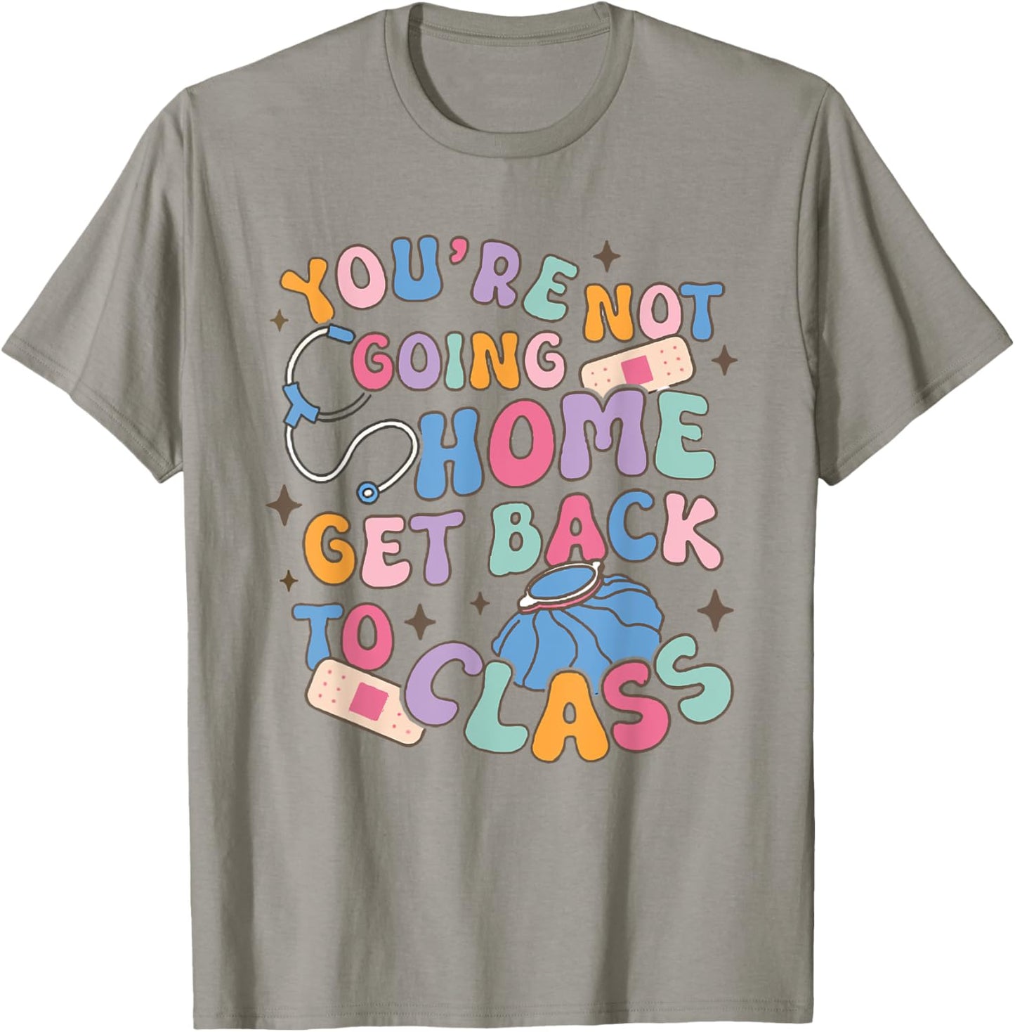 Retro You Are Not Going Home Get Back To Class School Nurse T-Shirt - T-Shirt | Sand