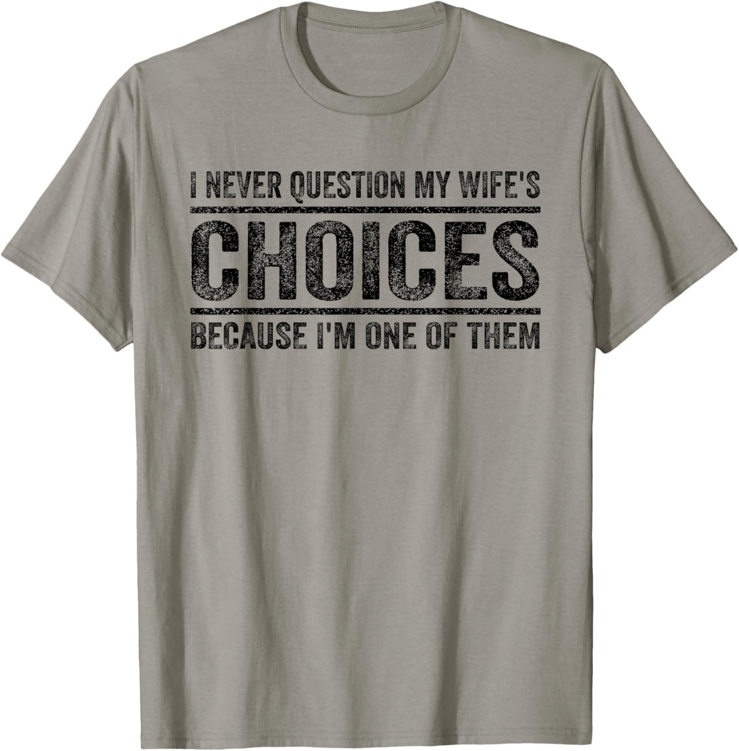 I Never Question My Wife's Choices Because I'm One Of Them T-Shirt - T-Shirt | Sand