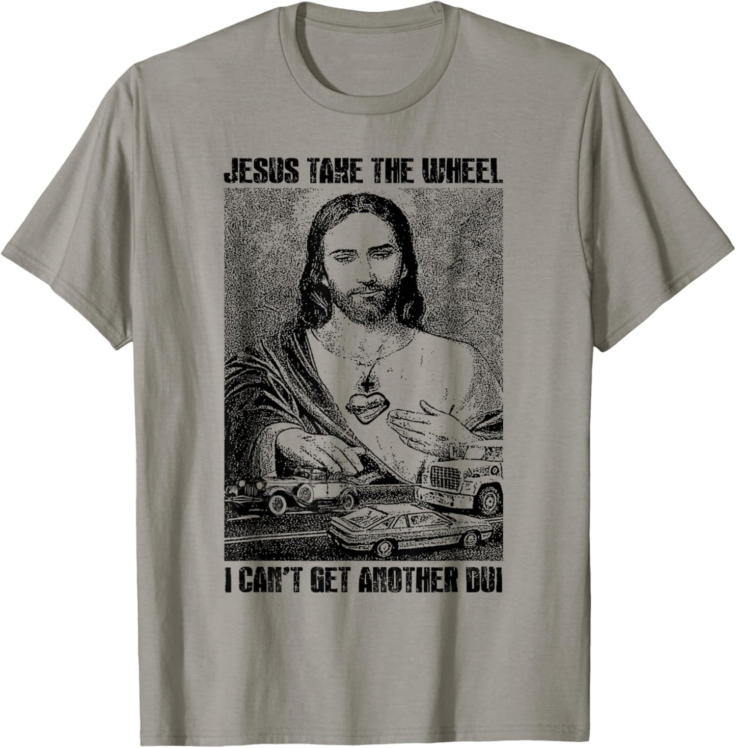Jesus Take The Wheel I Can't Get Another Dui T-Shirt - T-Shirt | Sand