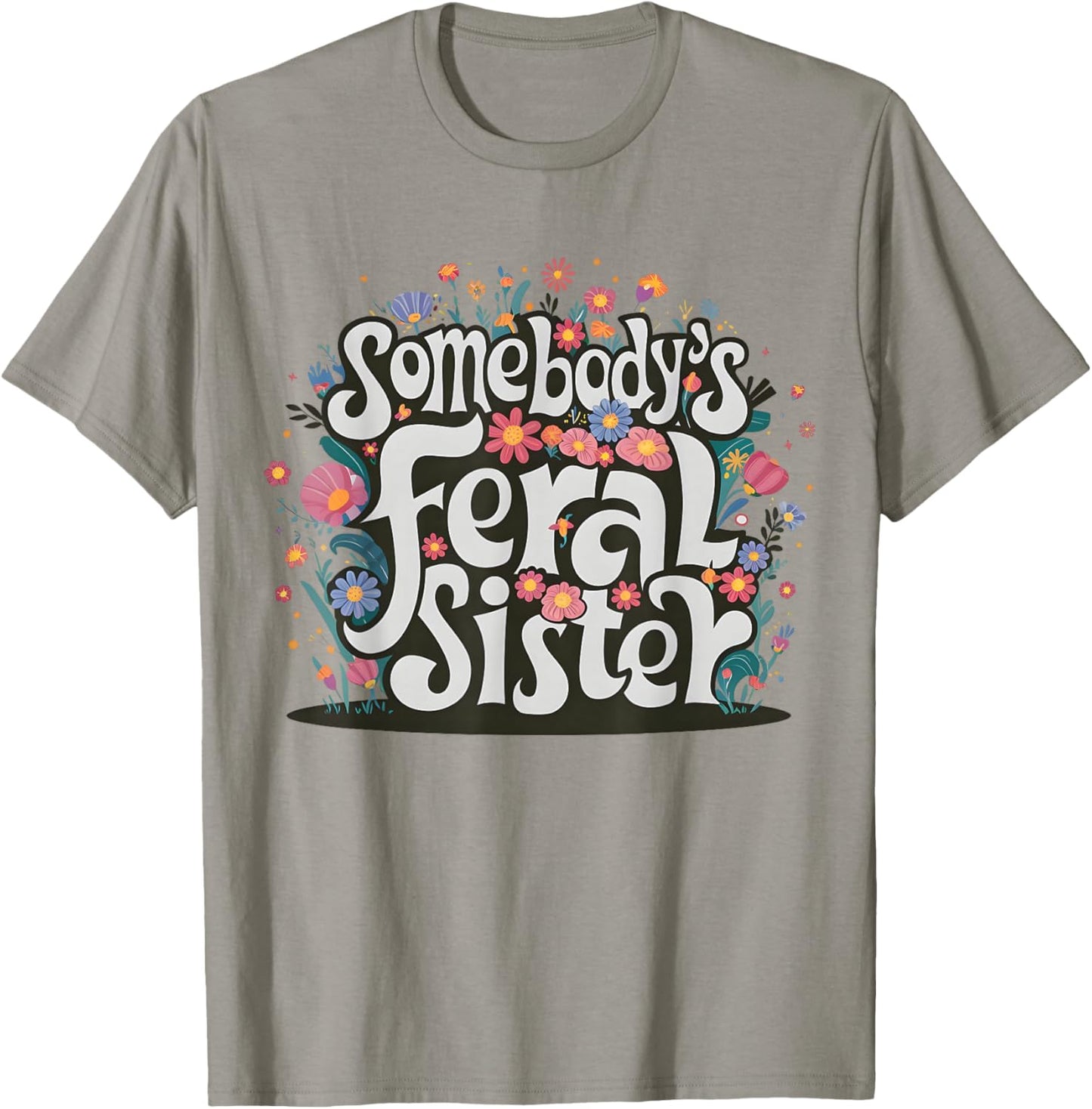 Somebody's Feral Sister Funny Mother's Day Wildflowers Women T-Shirt - T-Shirt | Sand