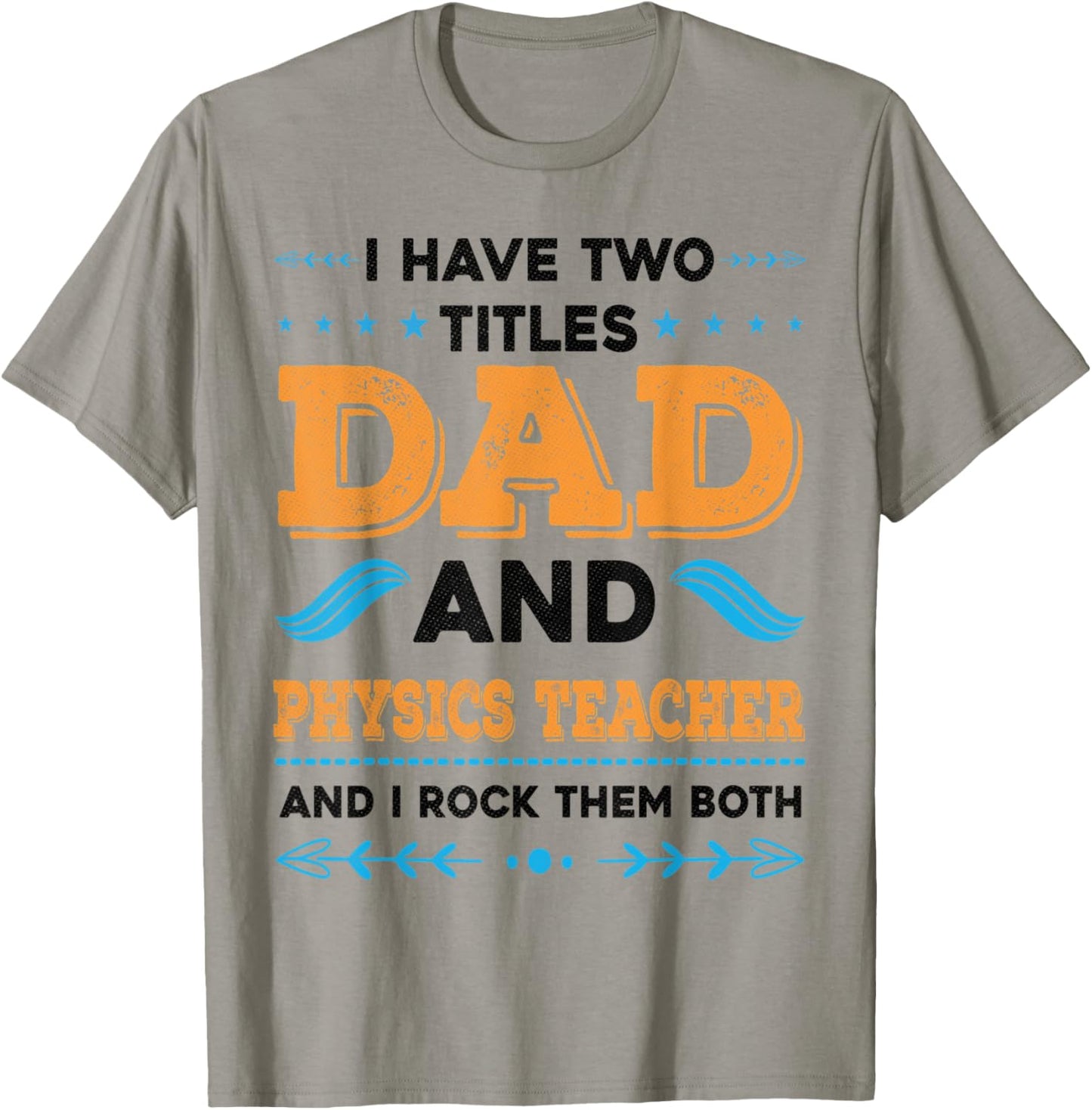 I Have Two Titles Dad And Physics Teacher Funny Fathers day T-Shirt - T-Shirt | Sand