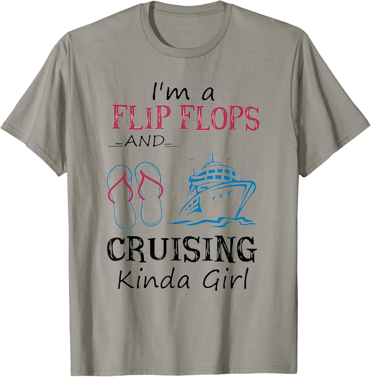 I'm A Flip Flops And Cruising Kinda Girl T-Shirt - T-Shirt | Sand