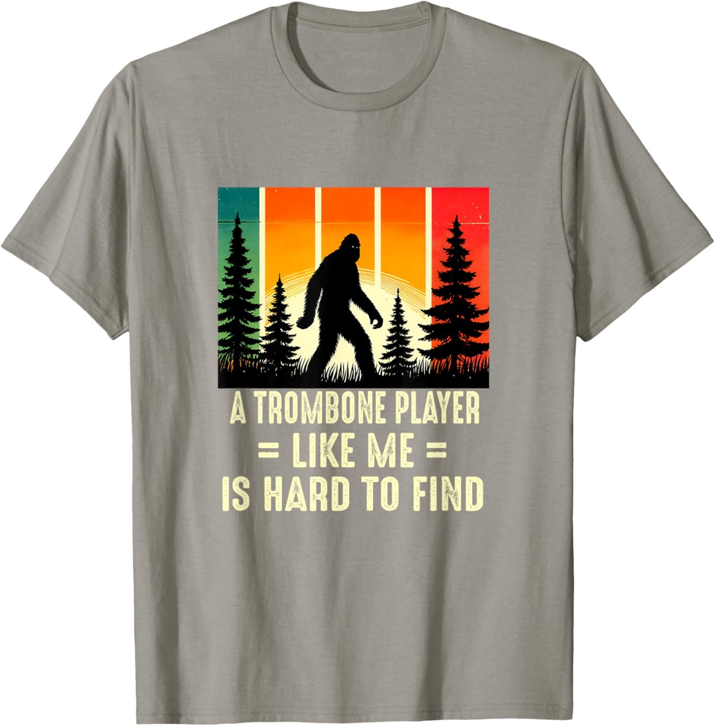 Trombone Player Is Hard To Find, Funny Bigfoot T-Shirt - T-Shirt | Sand