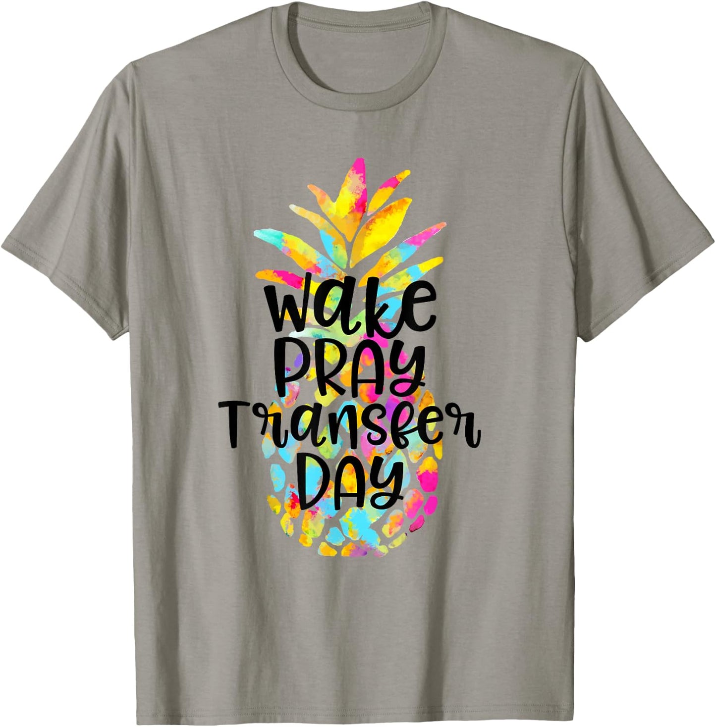 IVF Transfer Day Gift Wake Pray Transfer Day IVF Support Day T-Shirt - T-Shirt | Sand