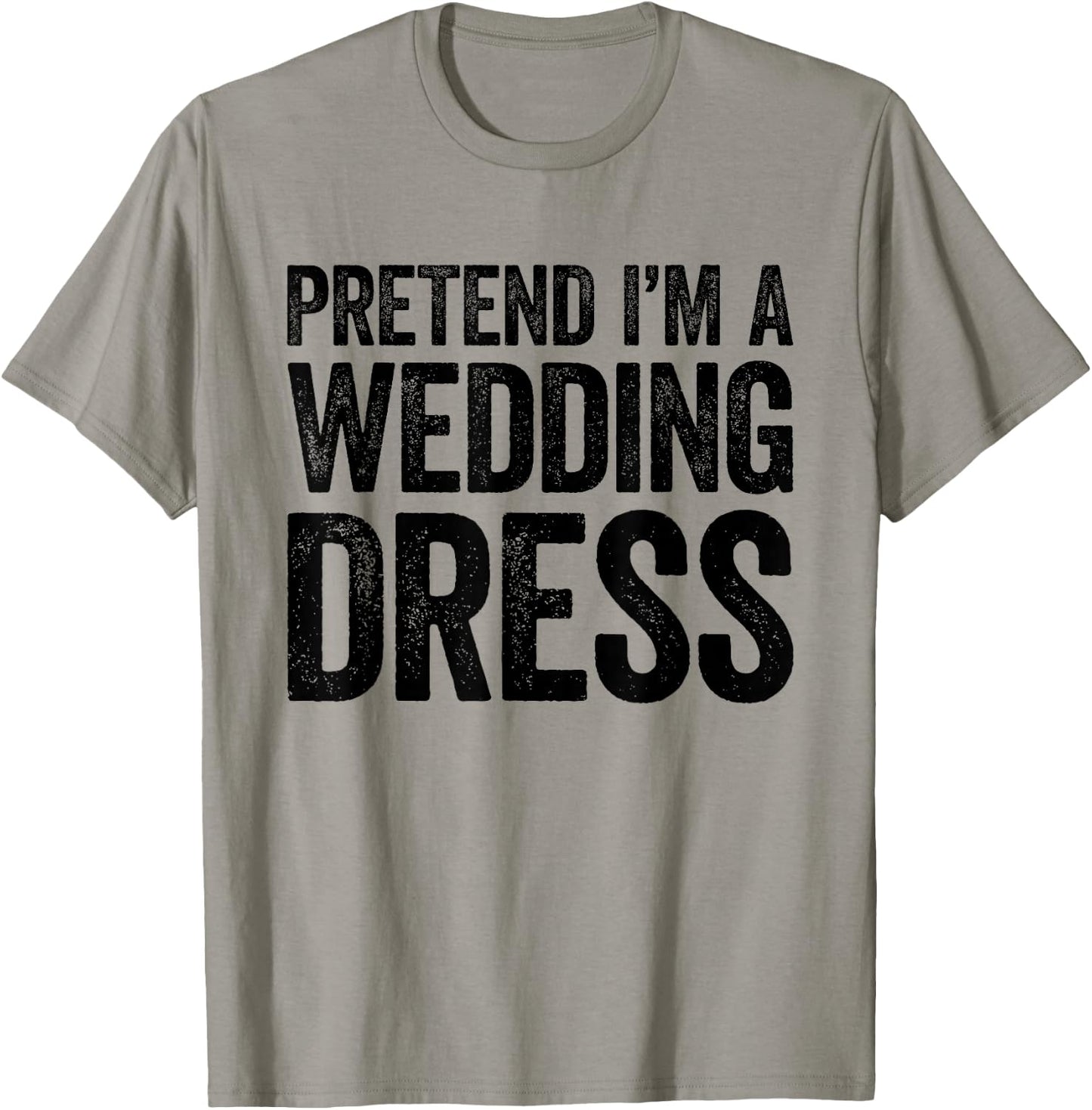 Pretend I'm A Wedding Dress Shirt Adult Men Women Costume T-Shirt - T-Shirt | Sand
