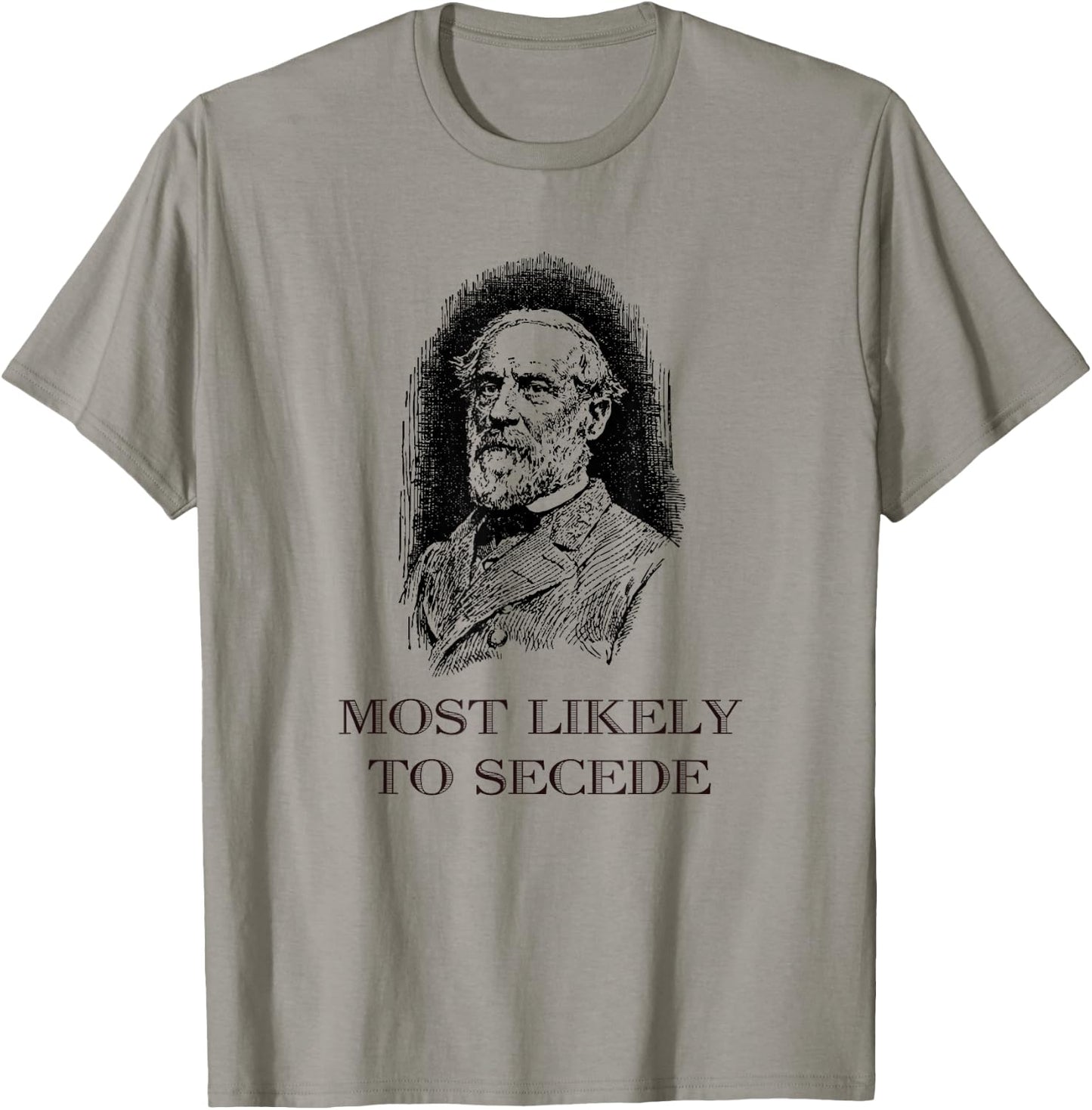 Robert E. Lee Most Likely to Secede funny Civil War T-Shirt - T-Shirt | Sand