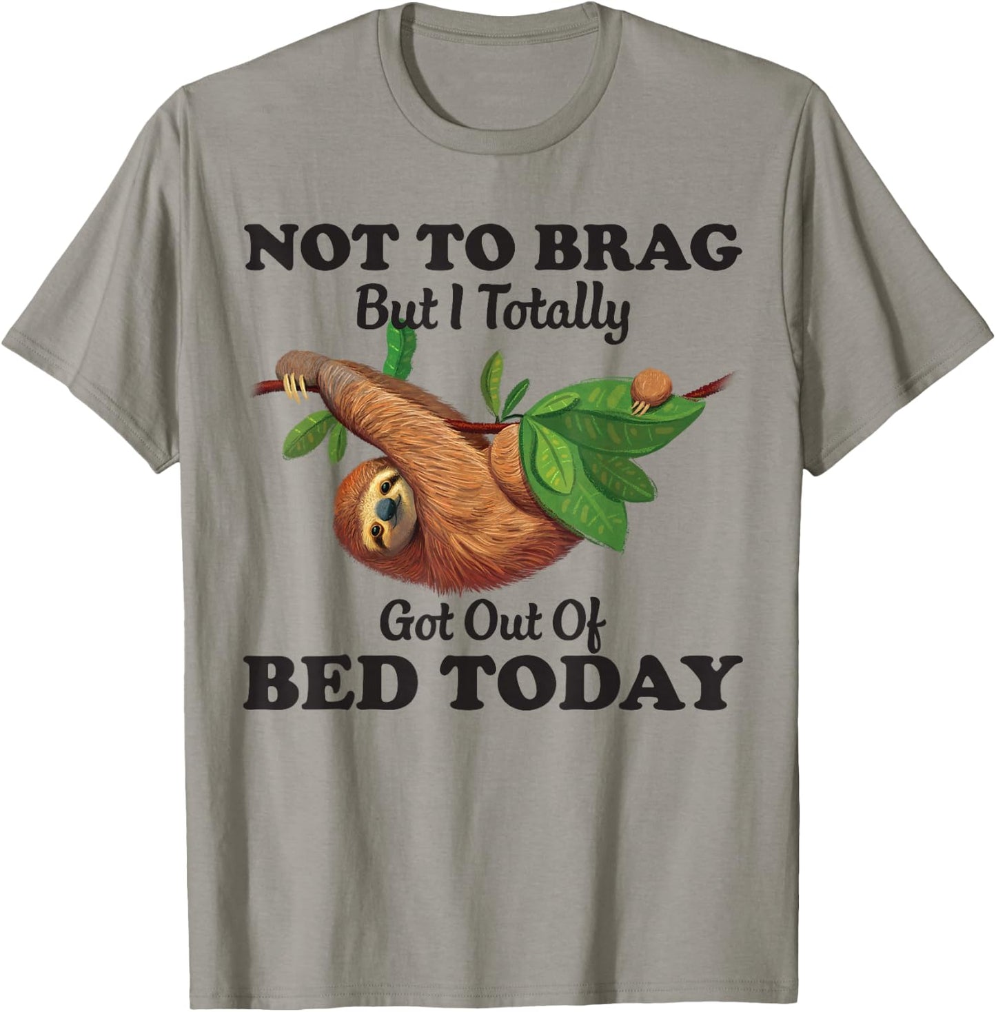 Not To Brag But I Totally Got Out Of Bed Today Funny Sloth T-Shirt - T-Shirt | Sand