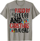 Fueled By Coffee And Christmas Music Christmas Shirt Mom T-Shirt - T-Shirt | Sand