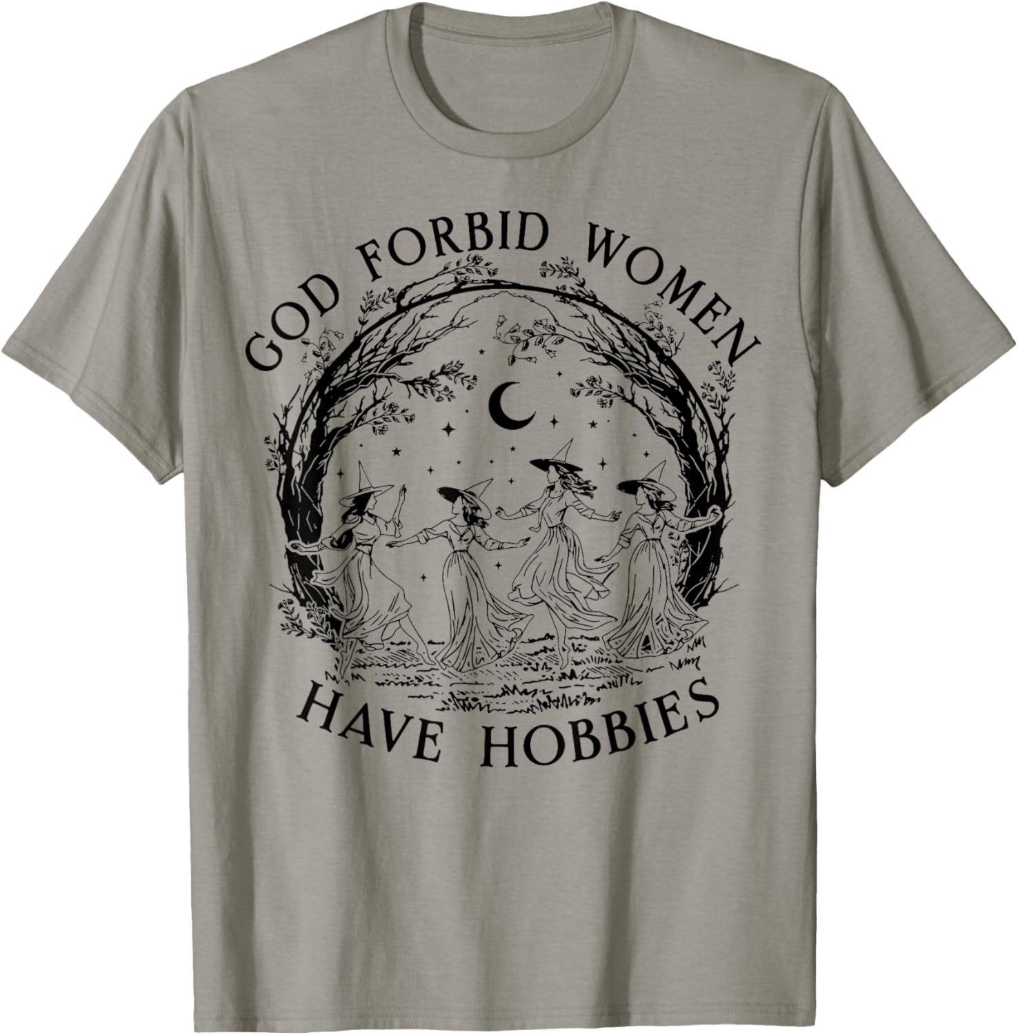 God Forbid Women Have Hobbies Funny Witchy Feminist T-Shirt - T-Shirt | Sand