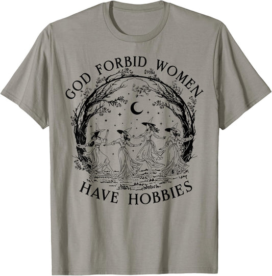 God Forbid Women Have Hobbies Funny Witchy Feminist T-Shirt - T-Shirt | Sand