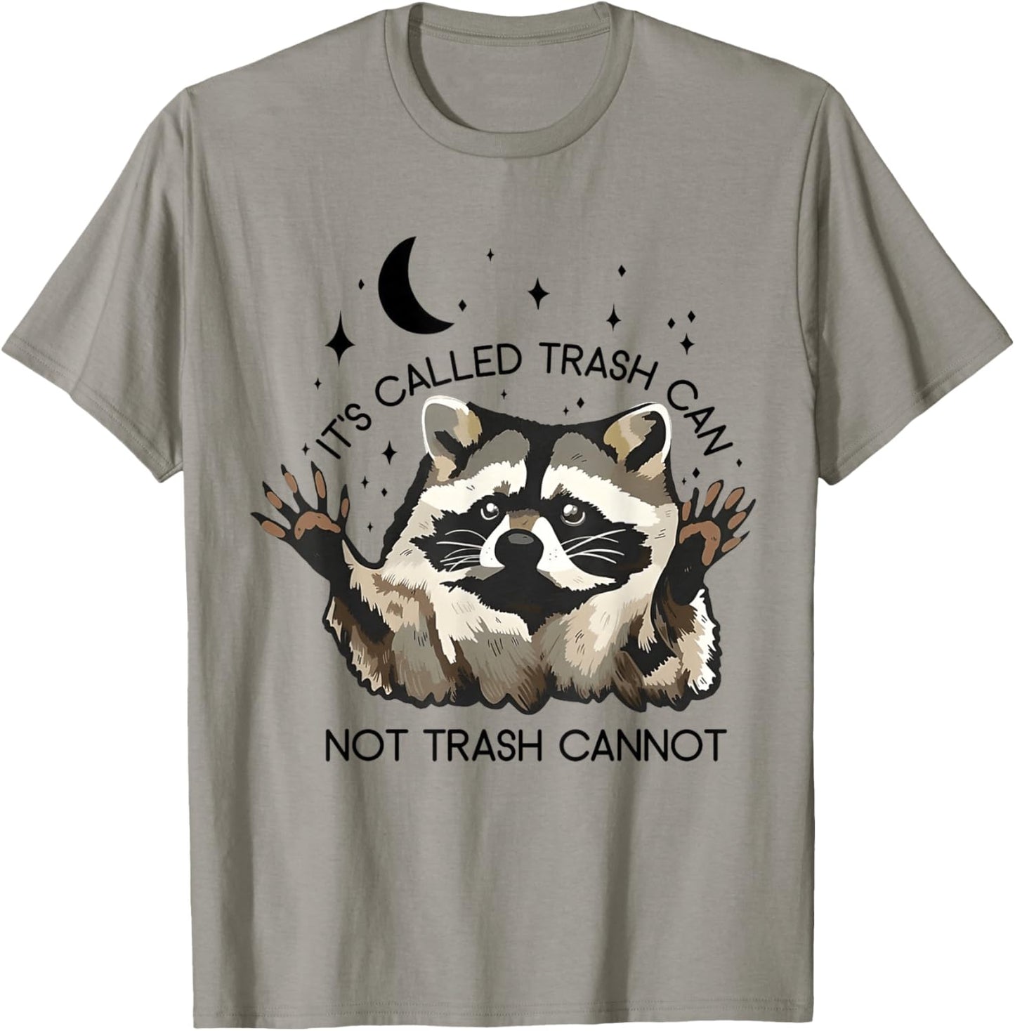 It's Called Trash Can Not Trash Cannot T-Shirt - T-Shirt | Sand