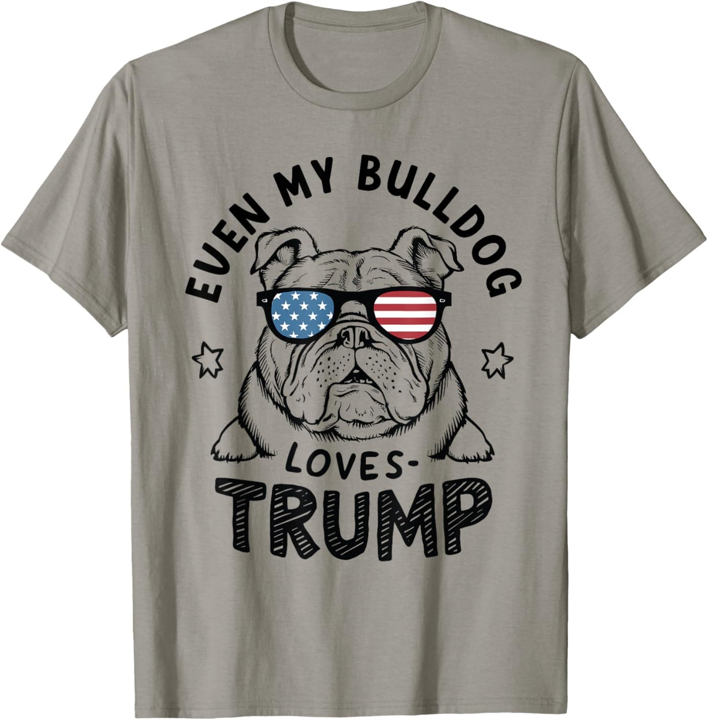 Even My Bulldog Loves Trump: Patriotic Dog Lover Women Men T-Shirt - T-Shirt | Sand