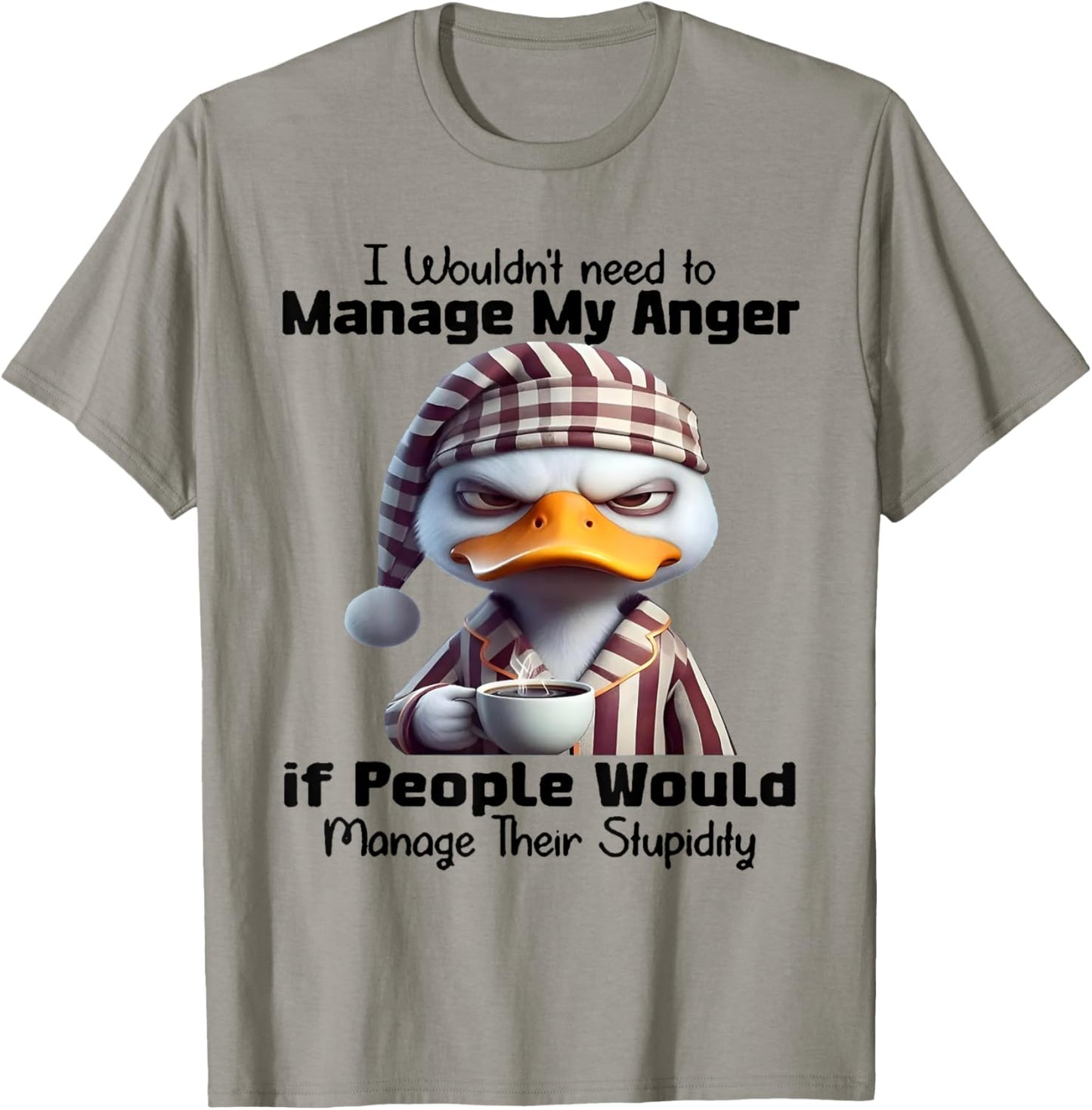 Duck I Wouldn’t Need To Manage My Anger T-Shirt - T-Shirt | Sand