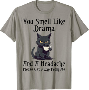Cat You Smell Like Drama And A Headache Please Get Away T-Shirt - T-Shirt | Sand