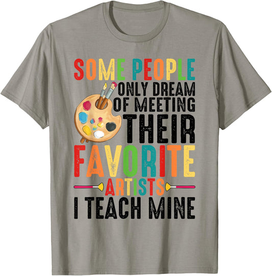 Some People Dream Of Meeting Their Favorite Artists ----. T-Shirt - T-Shirt | Sand