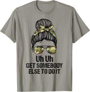 Uh Uh Get Somebody Else To Do It Messy Bun Women Apparel T-Shirt - T-Shirt | Sand
