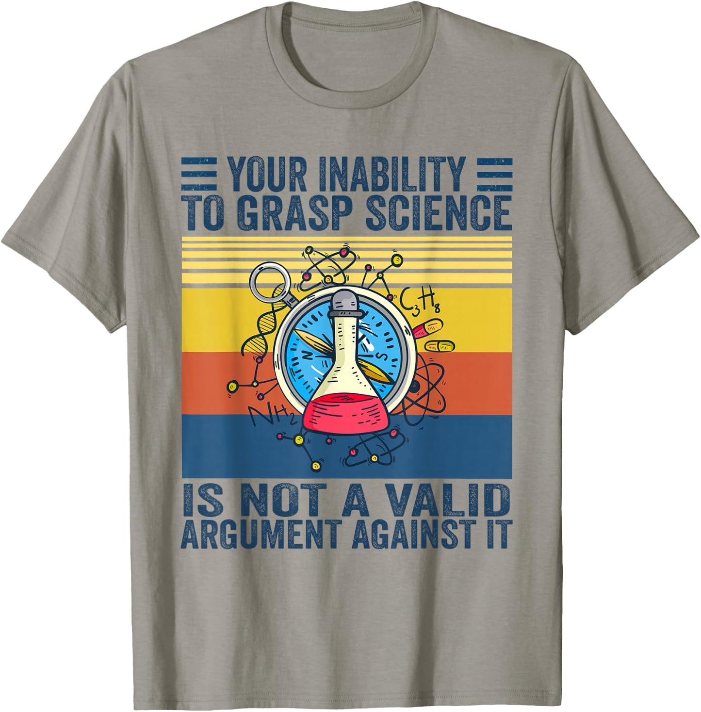 Your Inability To Grasp Science Is Not A Valid Argument T-Shirt - T-Shirt | Sand