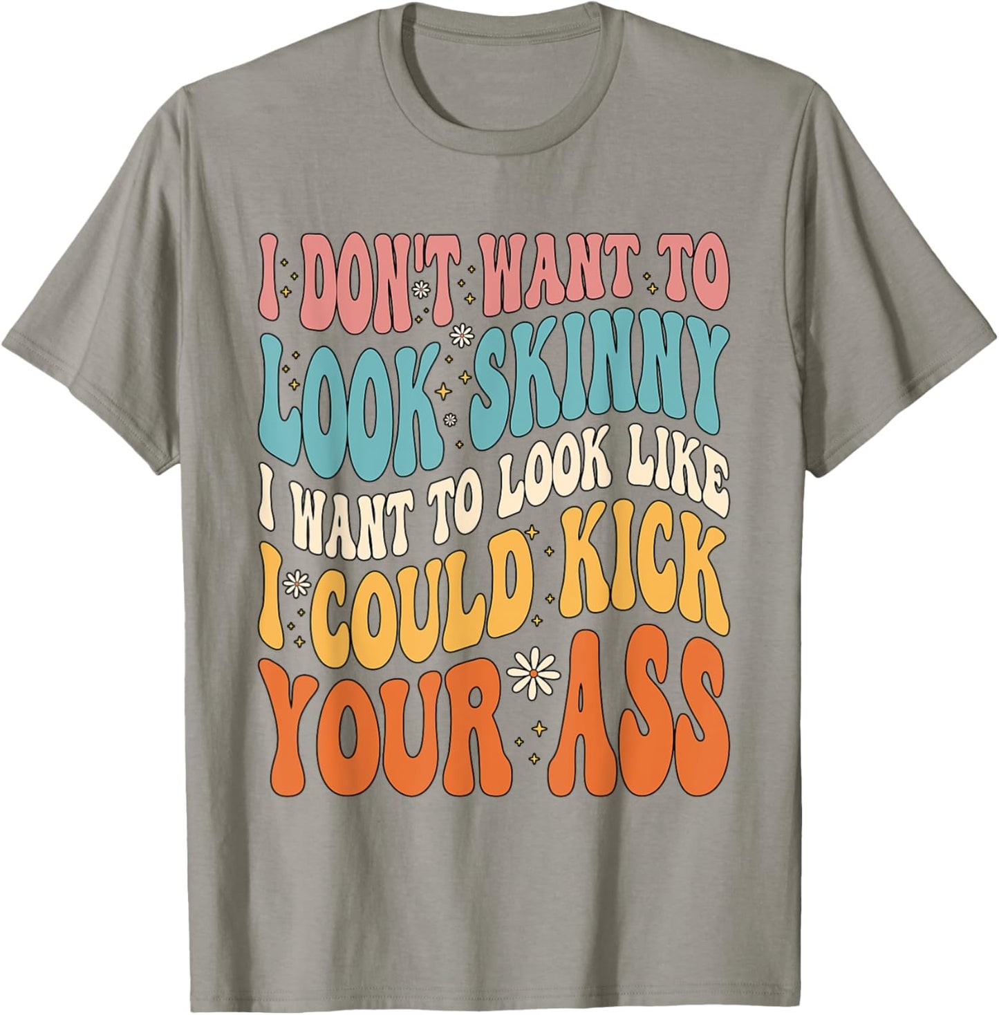 I Don't Want To Look Skinny Gym Workout T-Shirt - T-Shirt | Sand