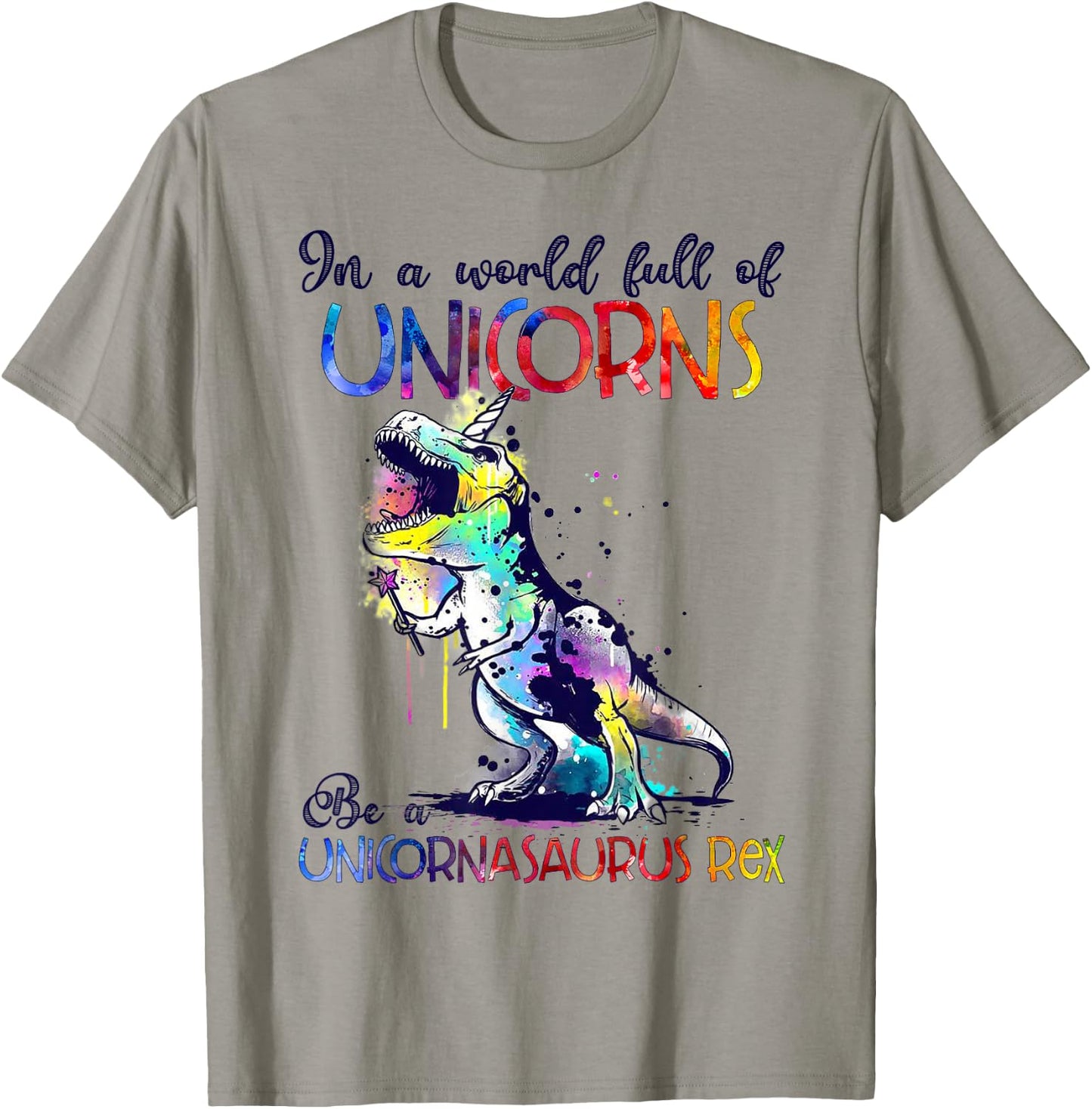In A World Full Of Unicorns Be A Unicornasaurus Rex Funny T-Shirt - T-Shirt | Sand