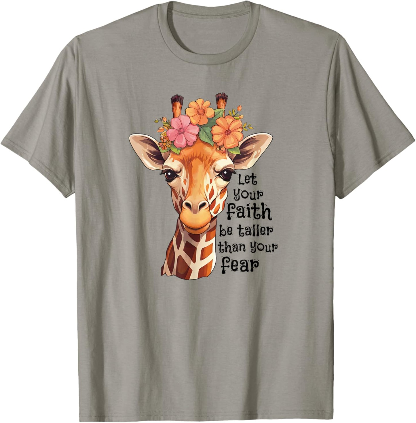 Let Your Faith Be Taller Than Your Fear Cute Floral Giraffe T-Shirt - T-Shirt | Sand