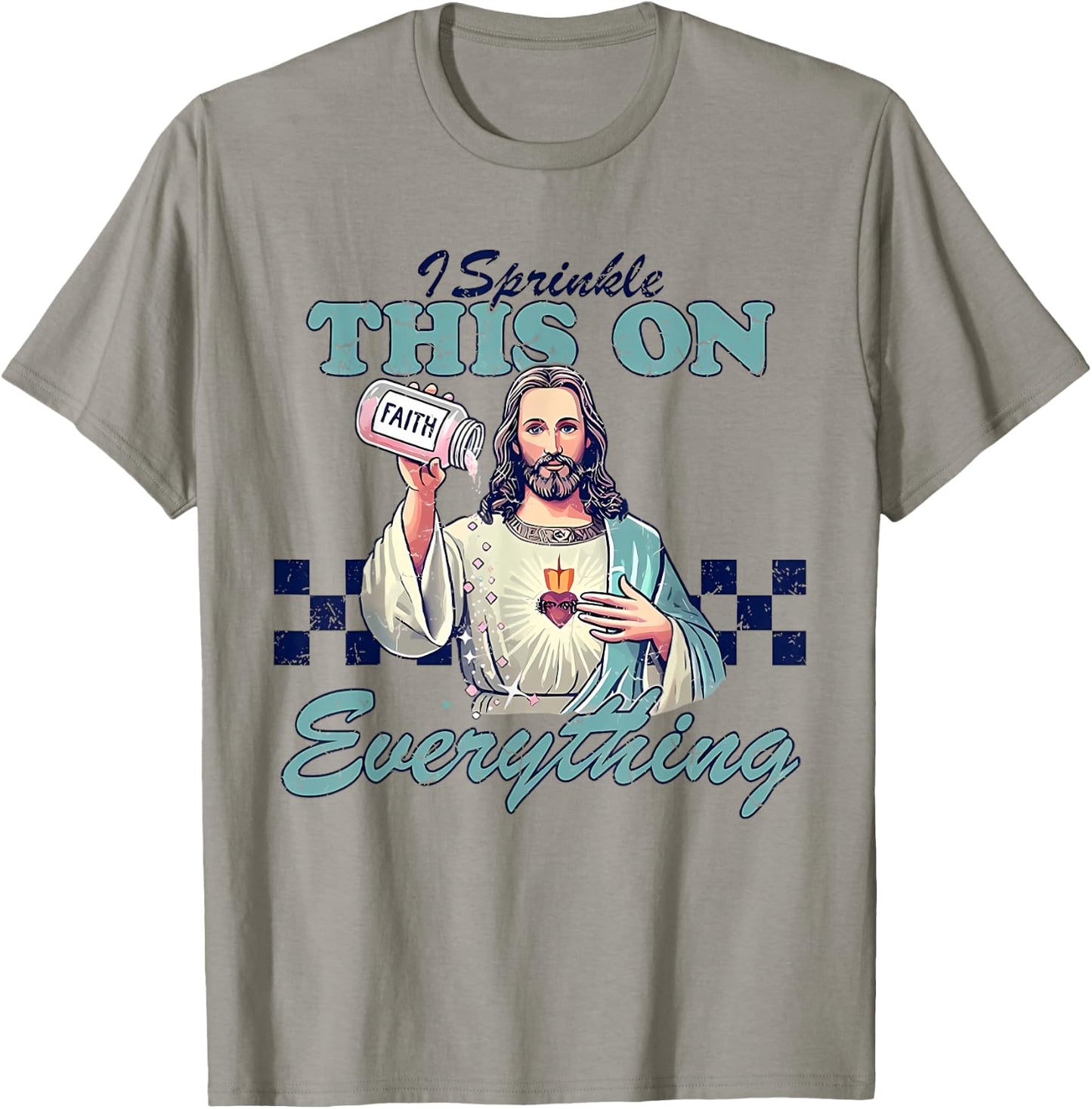 I Sprinkle This On Everything Christian Jesus Faith Quote T-Shirt - T-Shirt | Sand