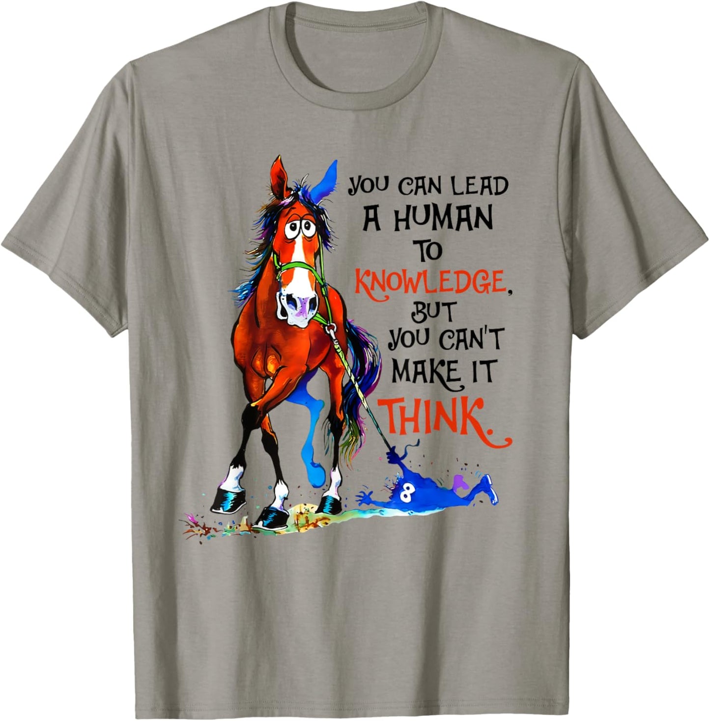 You can lead a human to knowledge but you cant make it think T-Shirt - T-Shirt | Sand